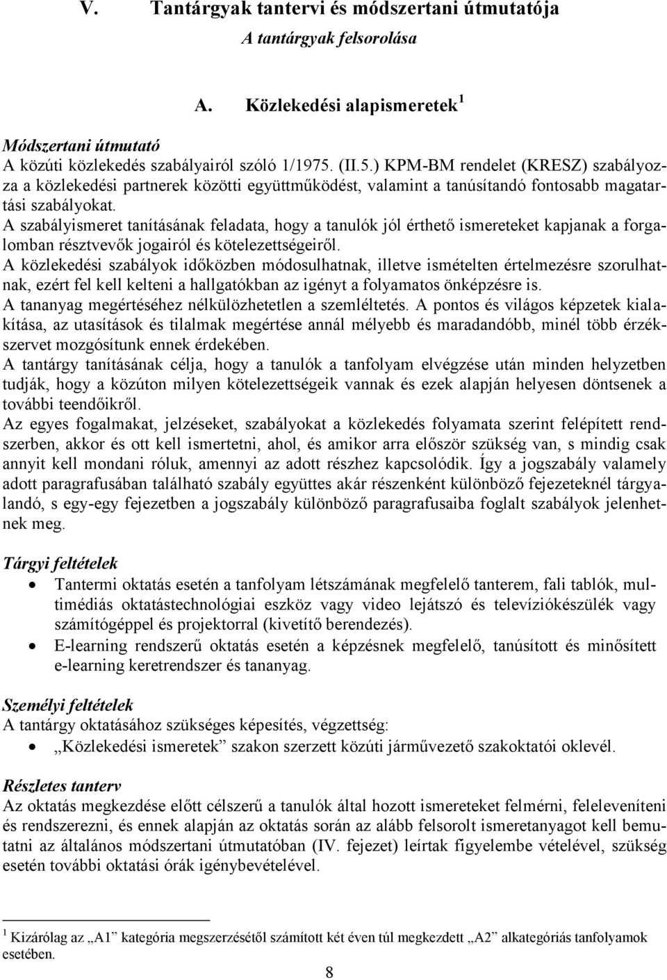 A szabályismeret tanításának feladata, hogy a tanulók jól érthető ismereteket kapjanak a forgalomban résztvevők jogairól és kötelezettségeiről.