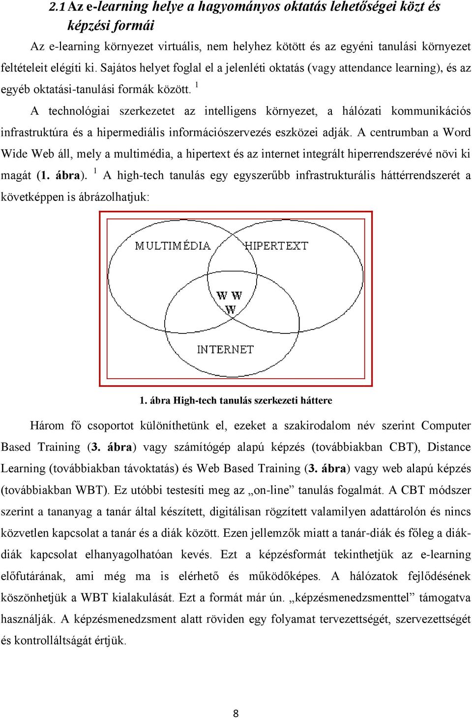 1 A technológiai szerkezetet az intelligens környezet, a hálózati kommunikációs infrastruktúra és a hipermediális információszervezés eszközei adják.