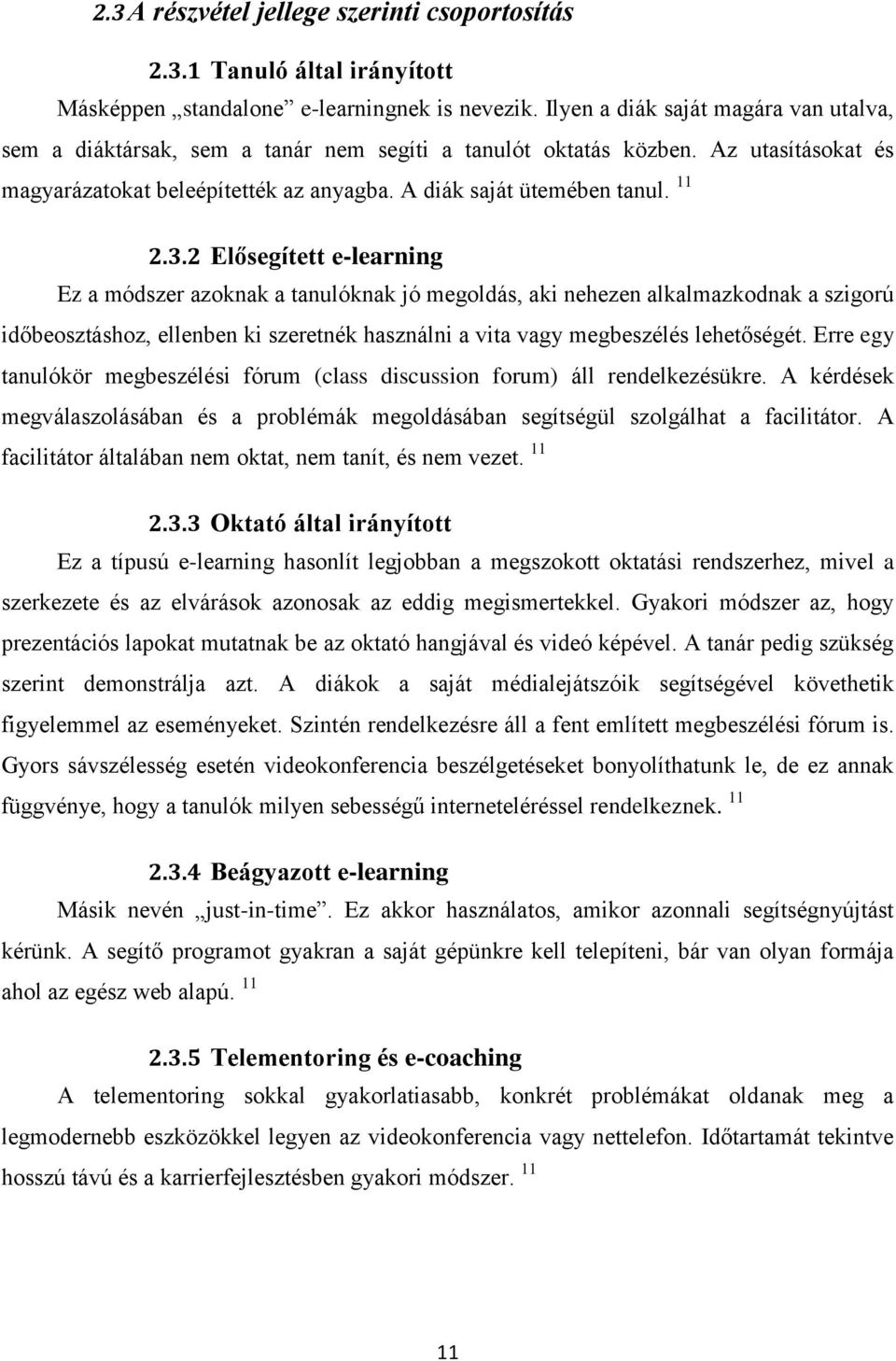 3.2 Elősegített e-learning Ez a módszer azoknak a tanulóknak jó megoldás, aki nehezen alkalmazkodnak a szigorú időbeosztáshoz, ellenben ki szeretnék használni a vita vagy megbeszélés lehetőségét.