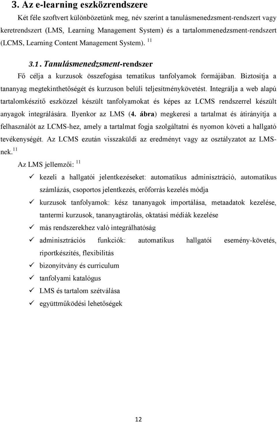 ábra) megkeresi a tartalmat és átirányítja a felhasználót az LCMS-hez, amely a tartalmat fogja szolgáltatni és nyomon követi a hallgató tevékenységét.