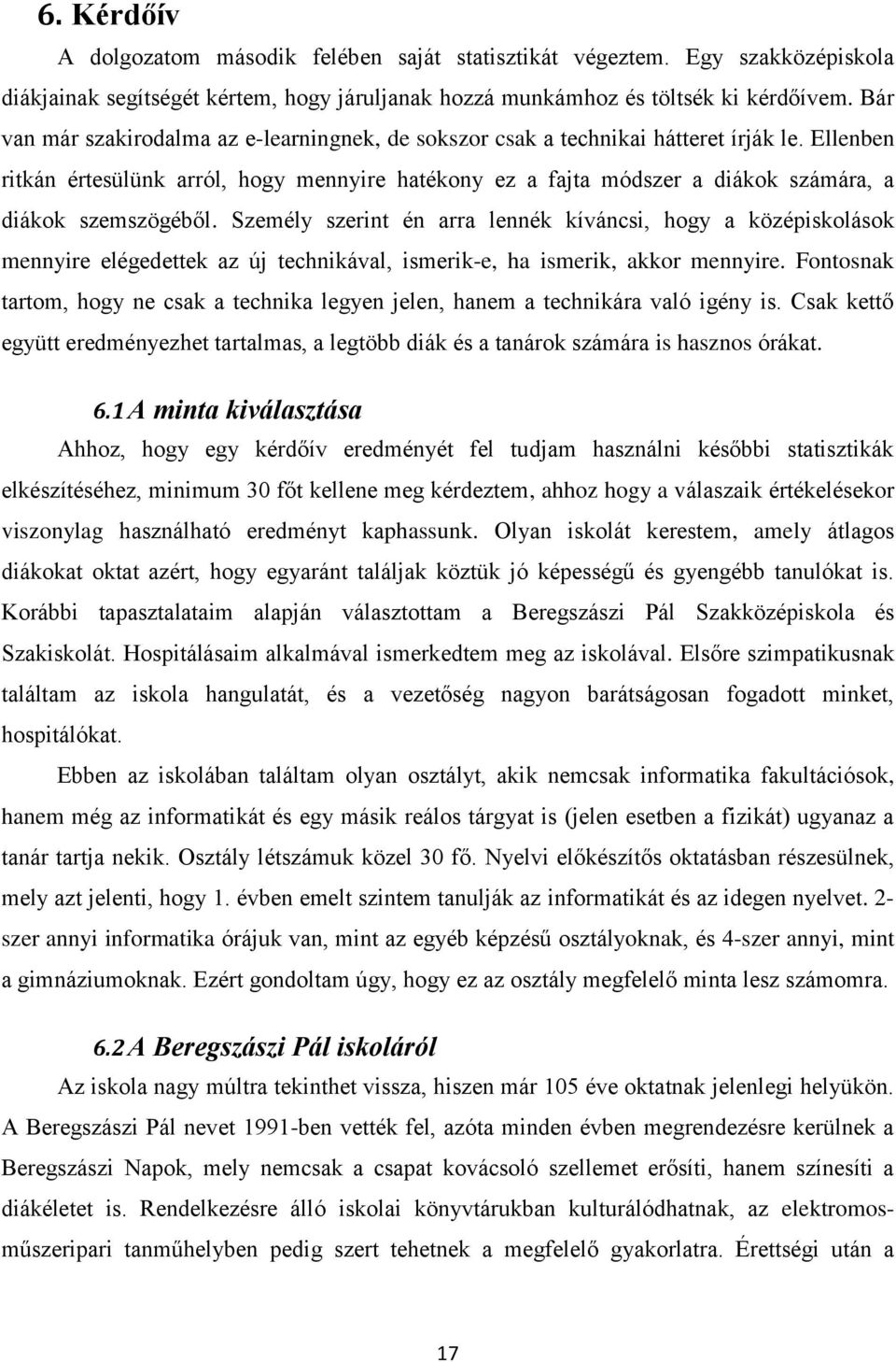 Ellenben ritkán értesülünk arról, hogy mennyire hatékony ez a fajta módszer a diákok számára, a diákok szemszögéből.