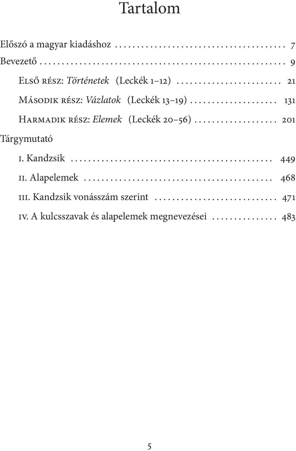 .. 131 Harmadik rész: Elemek (Leckék 20 56)... 201 Tárgymutató i. Kandzsik... 449 ii.