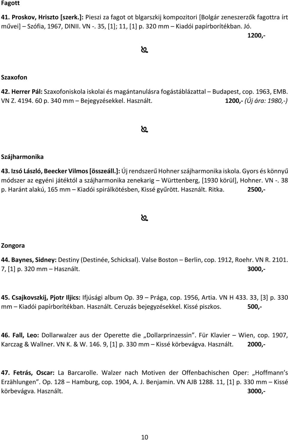 1200,- (Új ára: 1980,-) Szájharmonika 43. Izsó László, Beecker Vilmos [összeáll.]: Új rendszerű Hohner szájharmonika iskola.