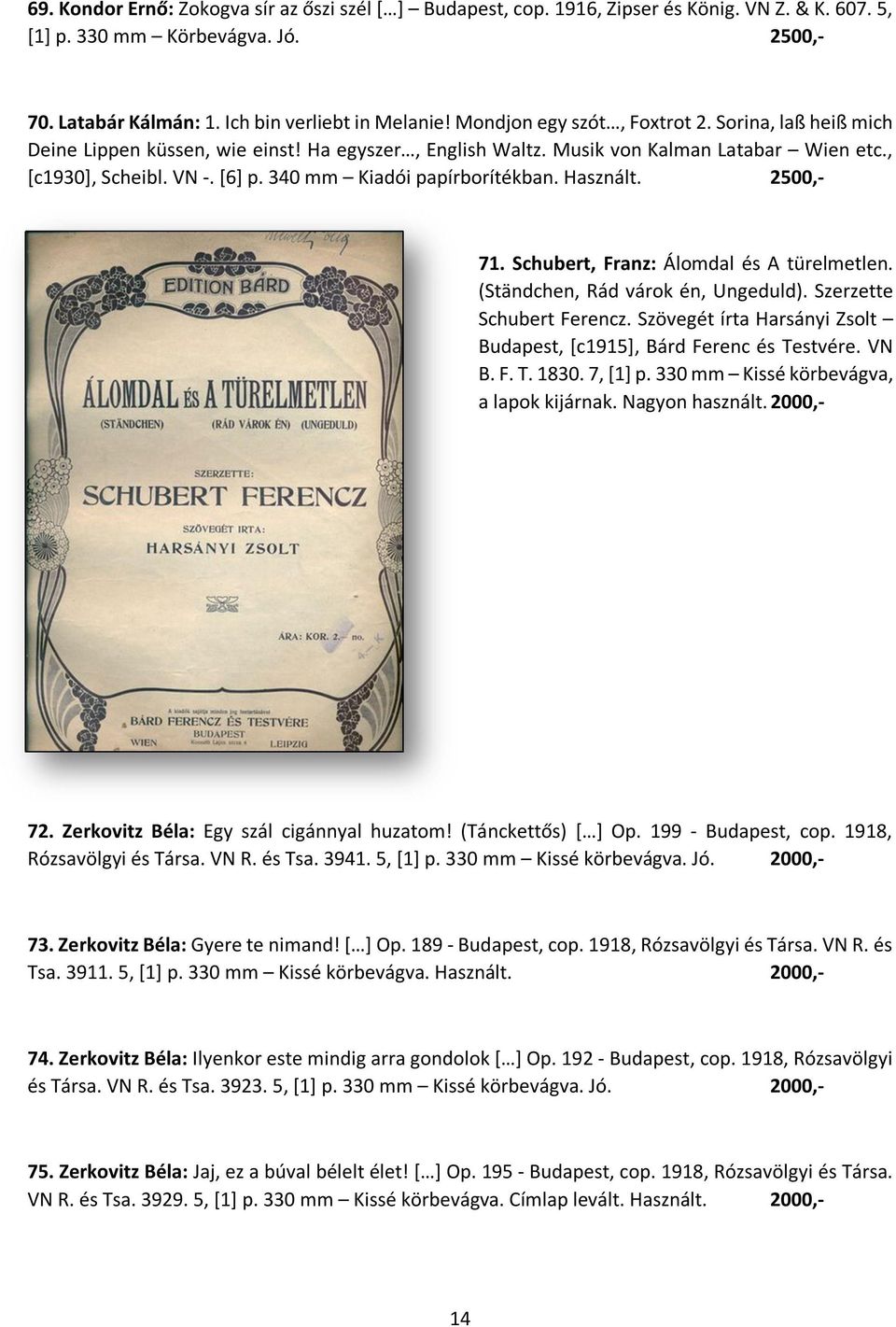 340 mm Kiadói papírborítékban. Használt. 2500,- 71. Schubert, Franz: Álomdal és A türelmetlen. (Ständchen, Rád várok én, Ungeduld). Szerzette Schubert Ferencz.