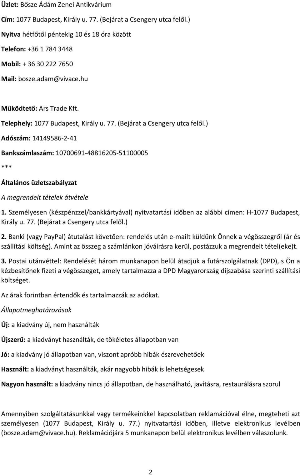 (Bejárat a Csengery utca felől.) Adószám: 14149586-2-41 Bankszámlaszám: 10700691-48816205-51100005 *** Általános üzletszabályzat A megrendelt tételek átvétele 1.