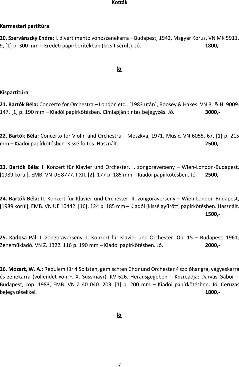 3000,- 22. Bartók Béla: Concerto for Violin and Orchestra Moszkva, 1971, Music. VN 6055. 67, [1] p. 215 mm Kiadói papírkötésben. Kissé foltos. Használt. 2500,- 23. Bartók Béla: I.