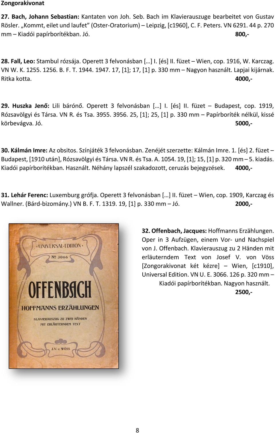 1947. 17, [1]; 17, [1] p. 330 mm Nagyon használt. Lapjai kijárnak. Ritka kotta. 4000,- 29. Huszka Jenő: Lili bárónő. Operett 3 felvonásban [ ] I. [és] II. füzet Budapest, cop.