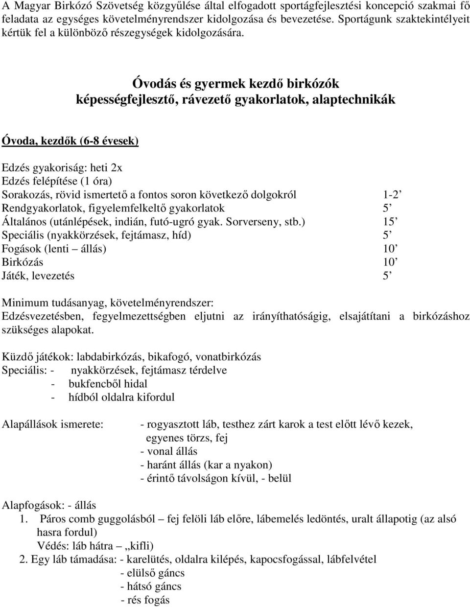 Óvodás és gyermek kezdő birkózók képességfejlesztő, rávezető gyakorlatok, alaptechnikák Óvoda, kezdők (6-8 évesek) Edzés gyakoriság: heti 2x Edzés felépítése (1 óra) Sorakozás, rövid ismertető a