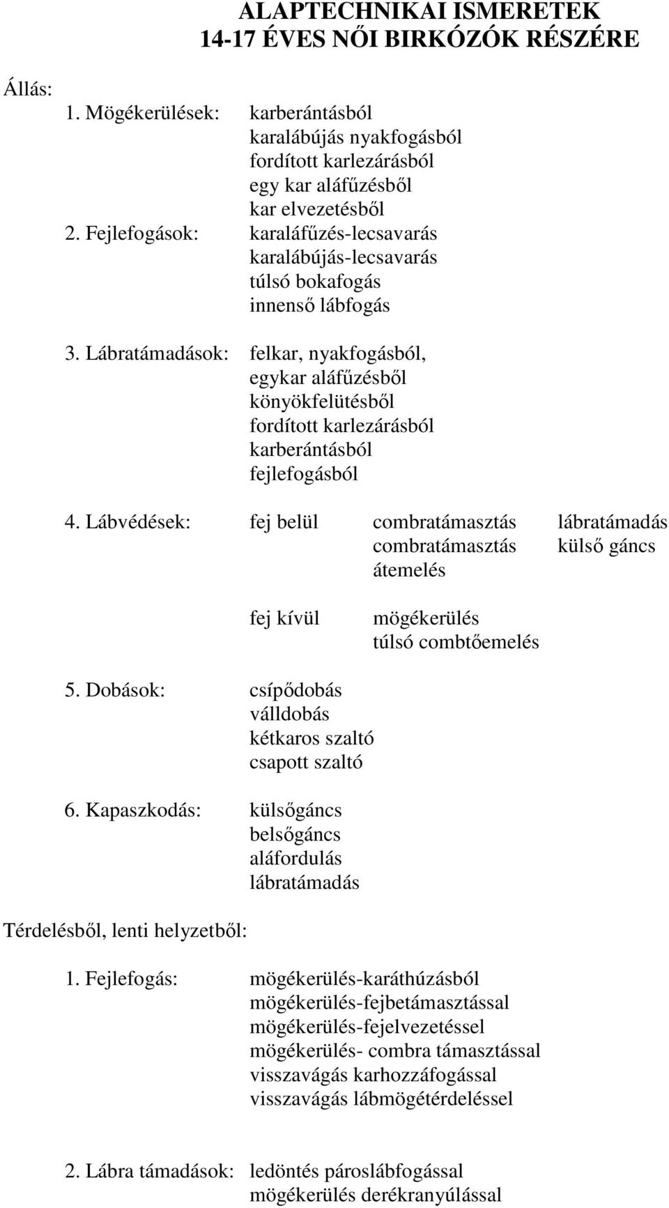 Lábratámadások: felkar, nyakfogásból, egykar aláfűzésből könyökfelütésből fordított karlezárásból karberántásból fejlefogásból 4.