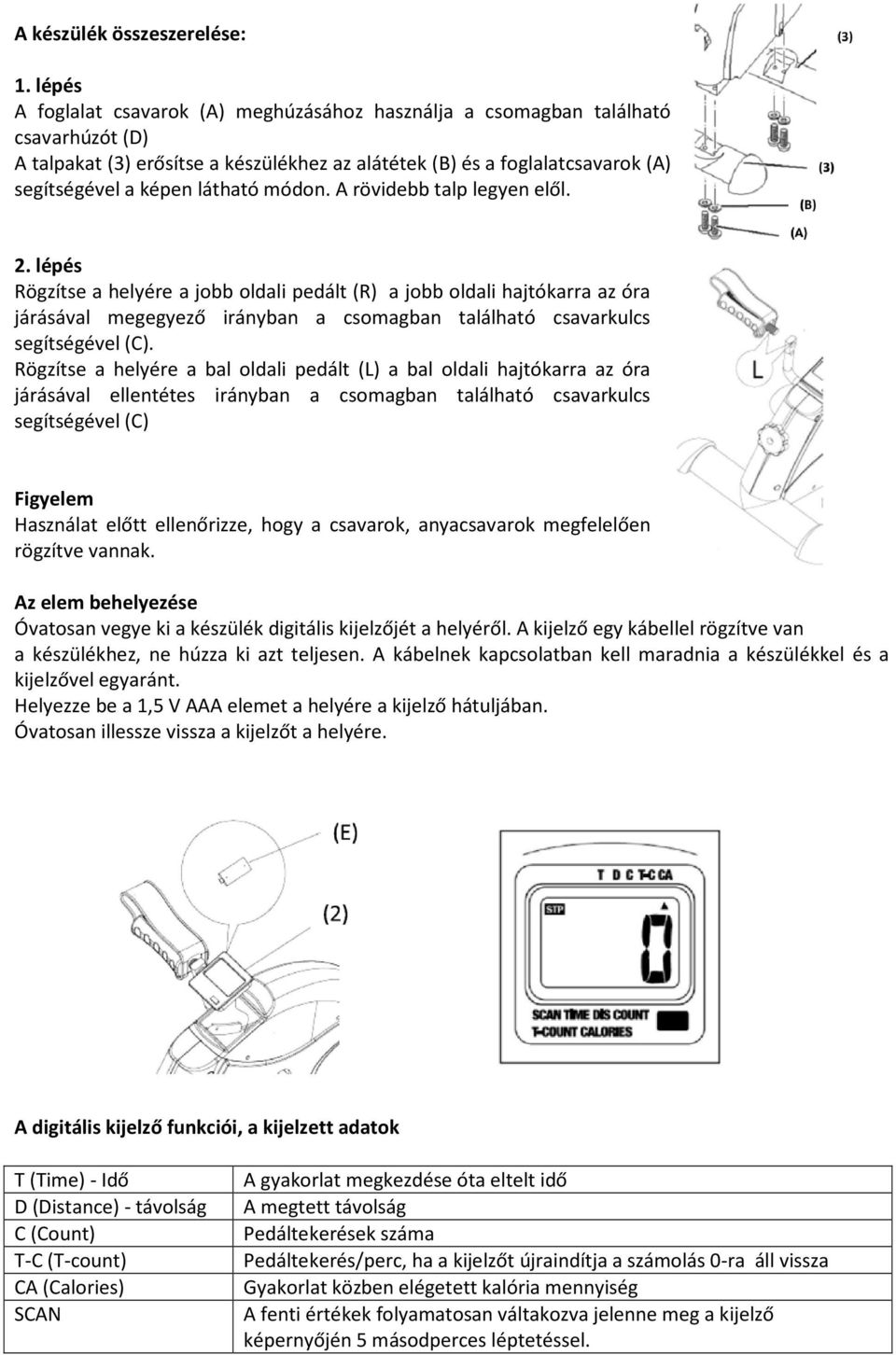 módon. A rövidebb talp legyen elől. 2.