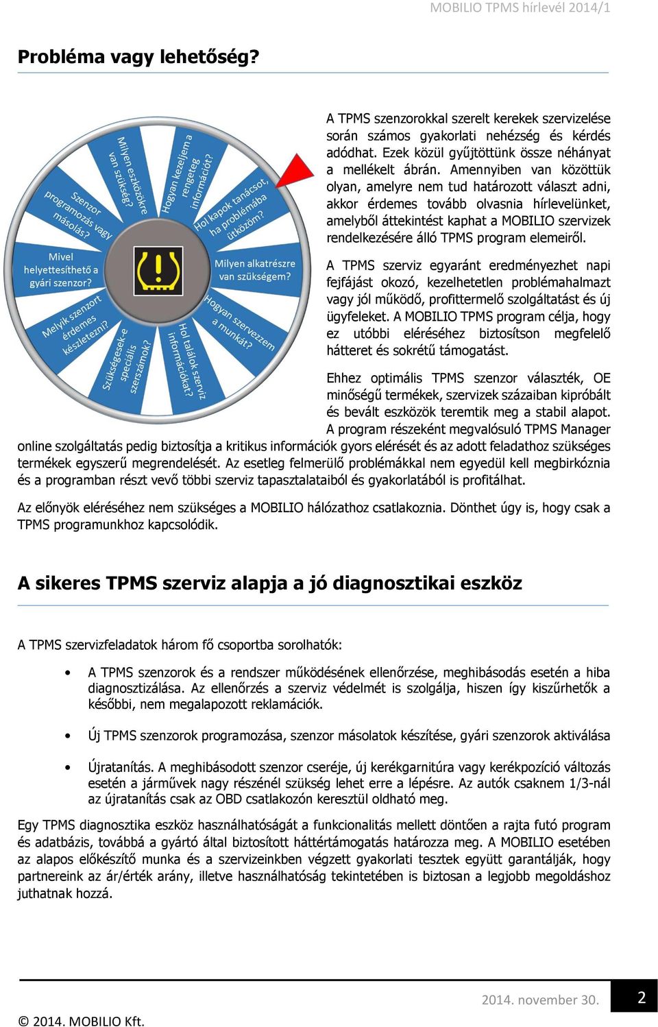 elemeiről. A TPMS szerviz egyaránt eredményezhet napi fejfájást okozó, kezelhetetlen problémahalmazt vagy jól működő, profittermelő szolgáltatást és új ügyfeleket.