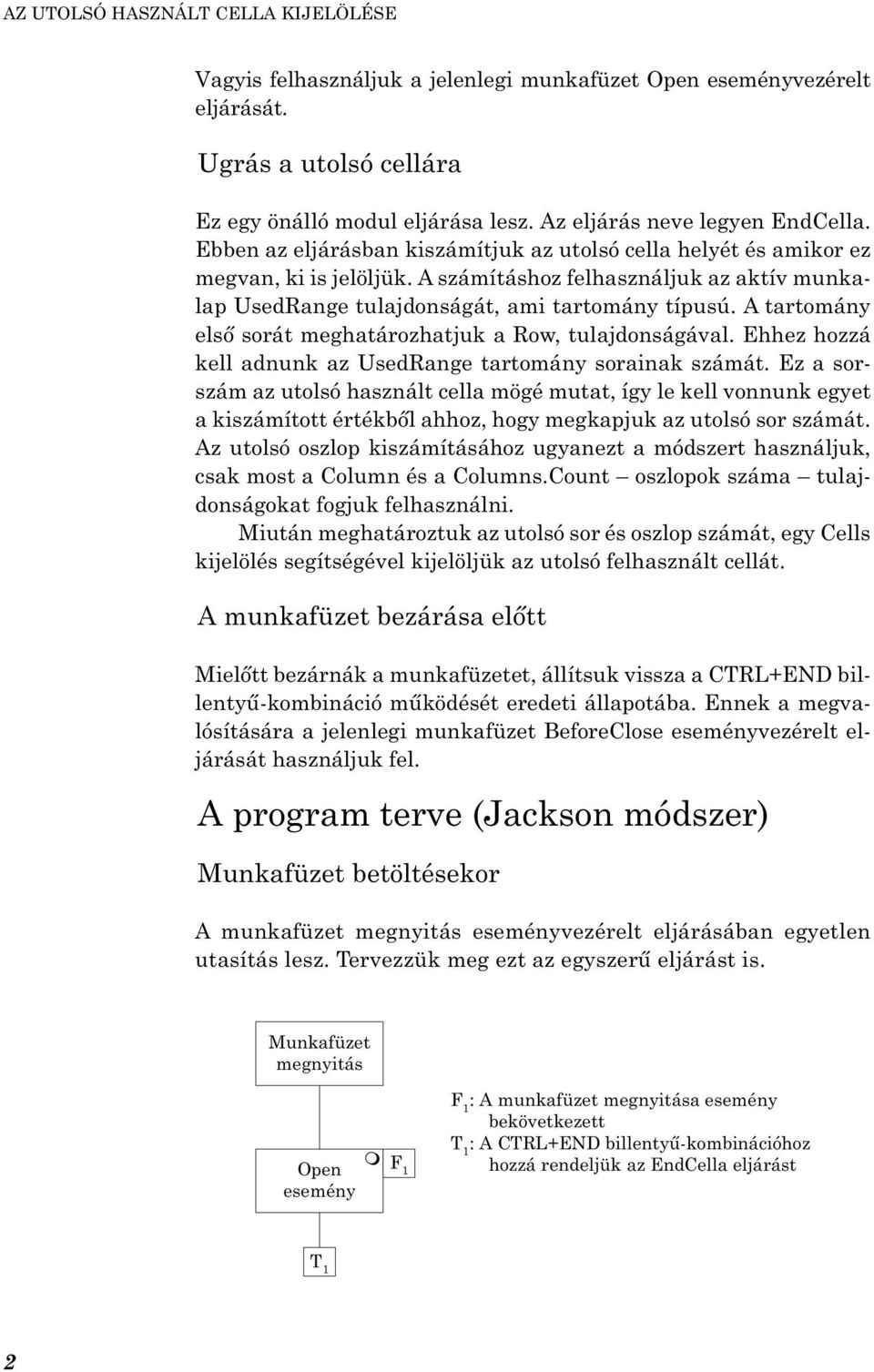 A számításhoz felhasználjuk az aktív munkalap UsedRange tulajdonságát, ami tartomány típusú. A tartomány elsõ sorát meghatározhatjuk a Row, tulajdonságával.