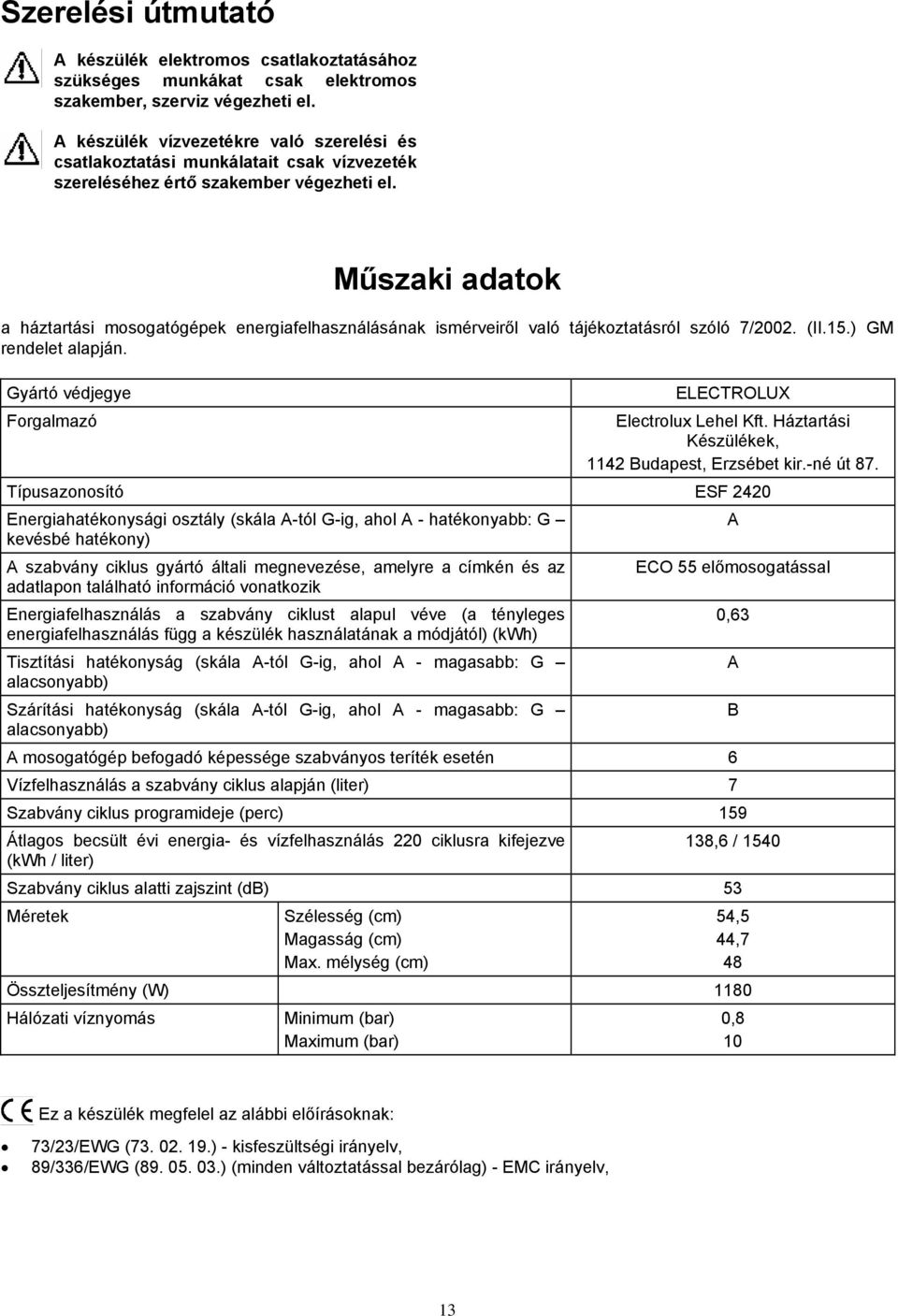 Műszaki adatok a háztartási mosogatógépek energiafelhasználásának ismérveiről való tájékoztatásról szóló 7/2002. (II.15.) GM rendelet alapján.