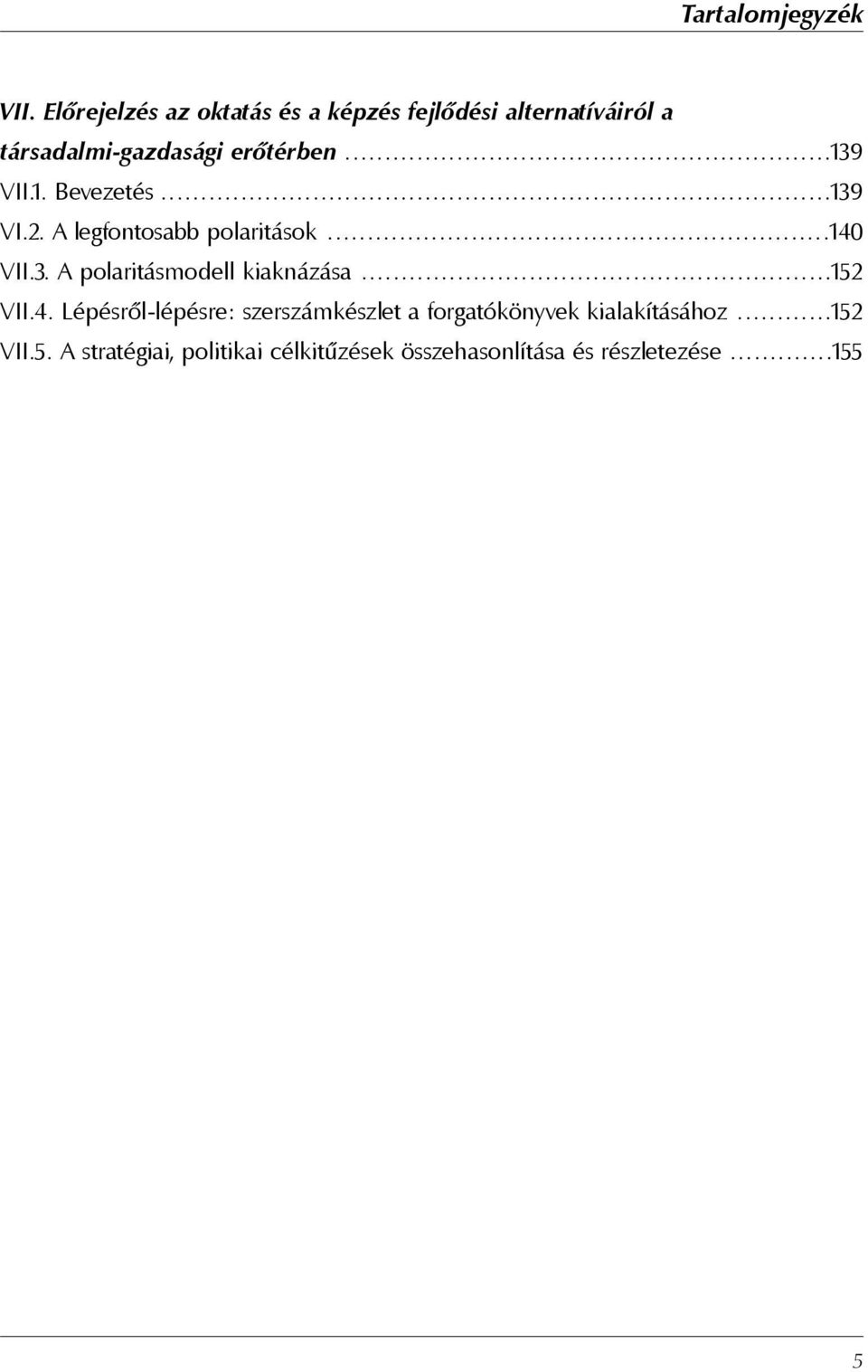 ..139 VII.1. Bevezetés...139 VI.2. A legfontosabb polaritások...140 VII.3. A polaritásmodell kiaknázása.