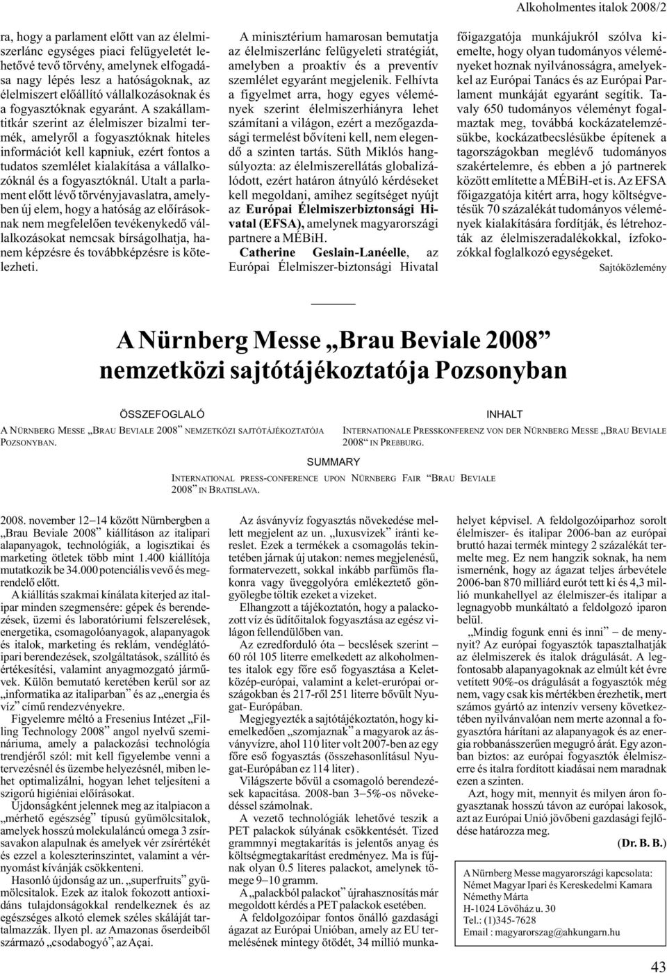 A szakállamtitkár szerint az élelmiszer bizalmi termék, amelyrõl a fogyasztóknak hiteles információt kell kapniuk, ezért fontos a tudatos szemlélet kialakítása a vállalkozóknál és a fogyasztóknál.