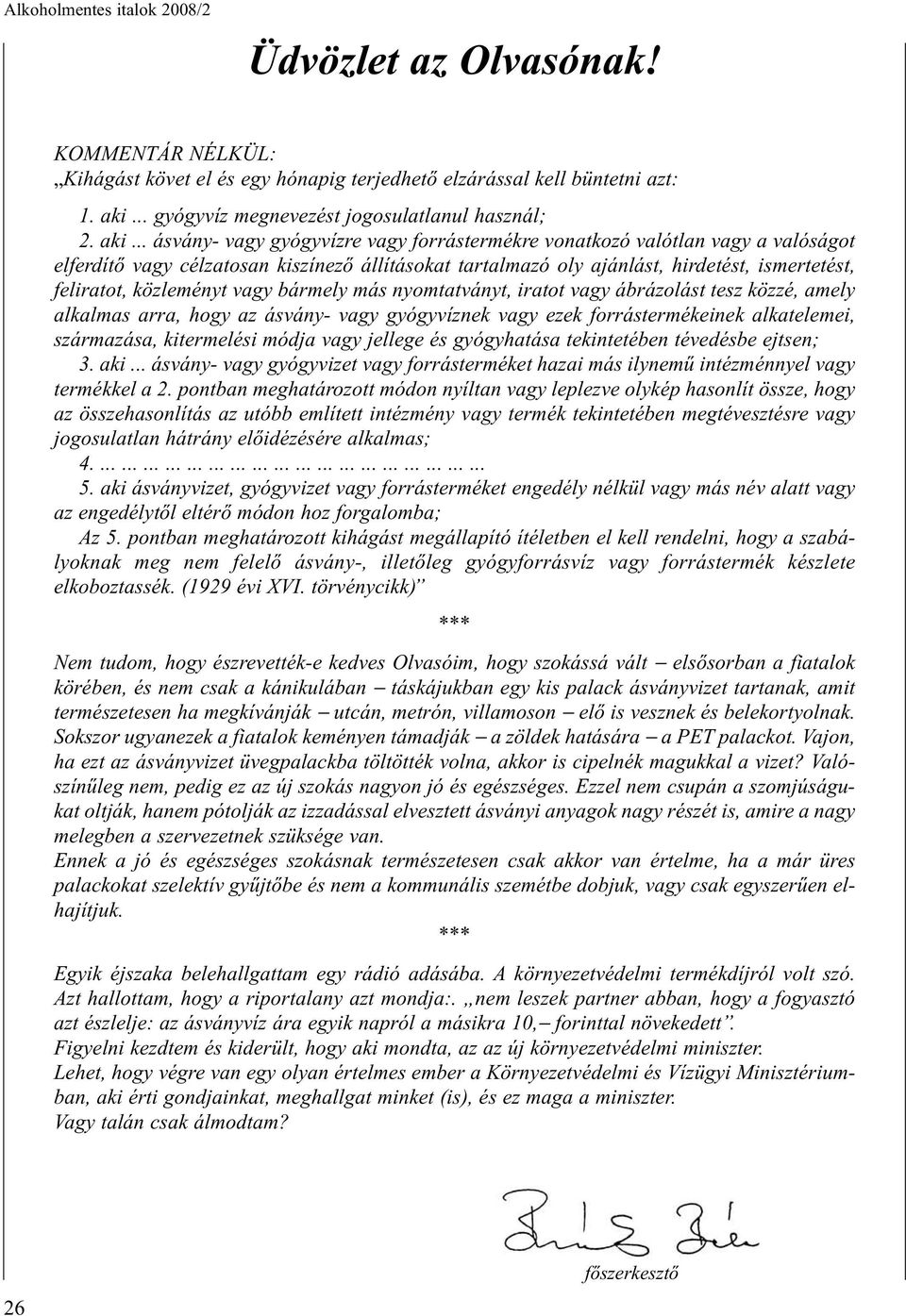 .. ásvány- vagy gyógyvízre vagy forrástermékre vonatkozó valótlan vagy a valóságot elferdítõ vagy célzatosan kiszínezõ állításokat tartalmazó oly ajánlást, hirdetést, ismertetést, feliratot,