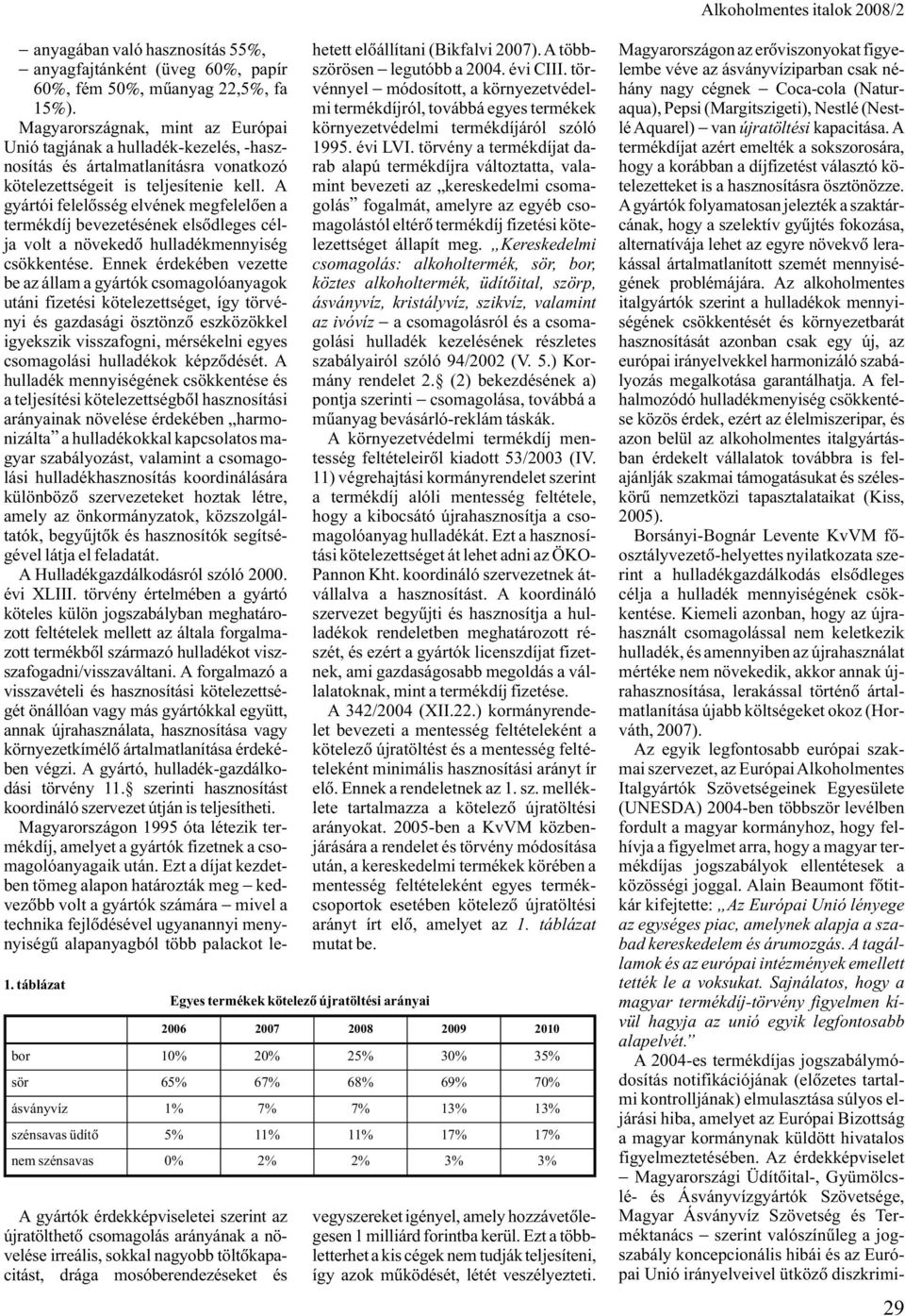 Magyarországnak, mint az Európai Unió tagjának a hulladék-kezelés, -hasznosítás és ártalmatlanításra vonatkozó kötelezettségeit is teljesítenie kell.