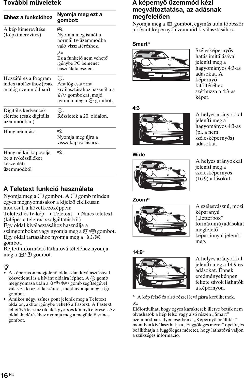 . Analóg csatorna kiválasztásához használja a F/f gombokat, majd nyomja meg a gombot.. Részletek a 20. oldalon. Hang némítása %. Nyomja meg újra a visszakapcsoláshoz.