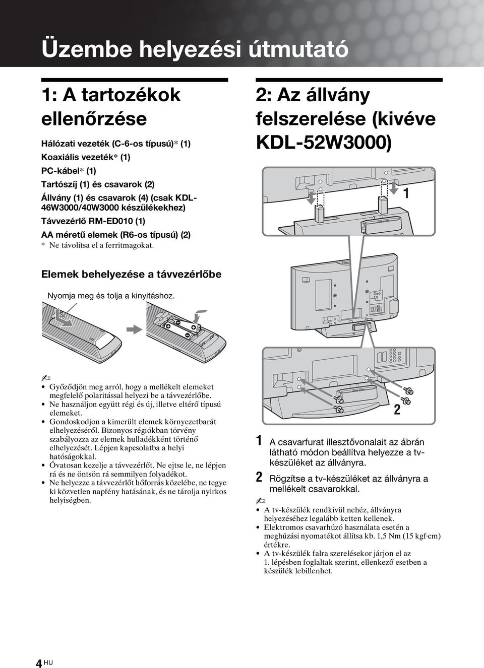 2: Az állvány felszerelése (kivéve KDL-52W3000) Elemek behelyezése a távvezérlőbe Nyomja meg és tolja a kinyitáshoz.