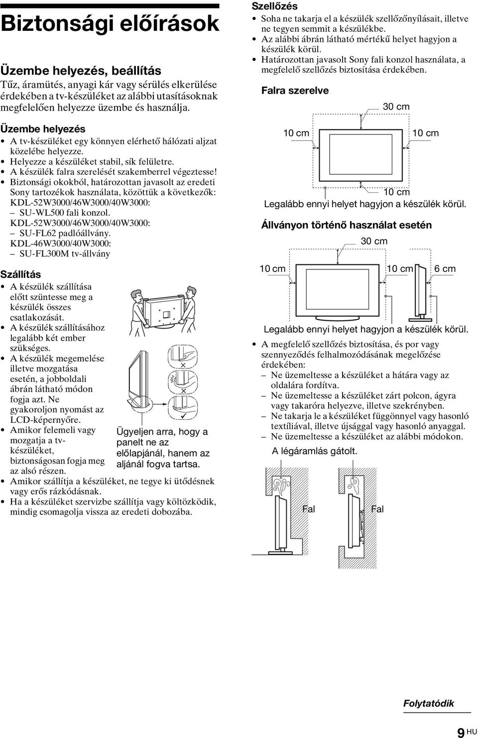 Biztonsági okokból, határozottan javasolt az eredeti Sony tartozékok használata, közöttük a következők: KDL-52W3000/46W3000/40W3000: SU-WL500 fali konzol.