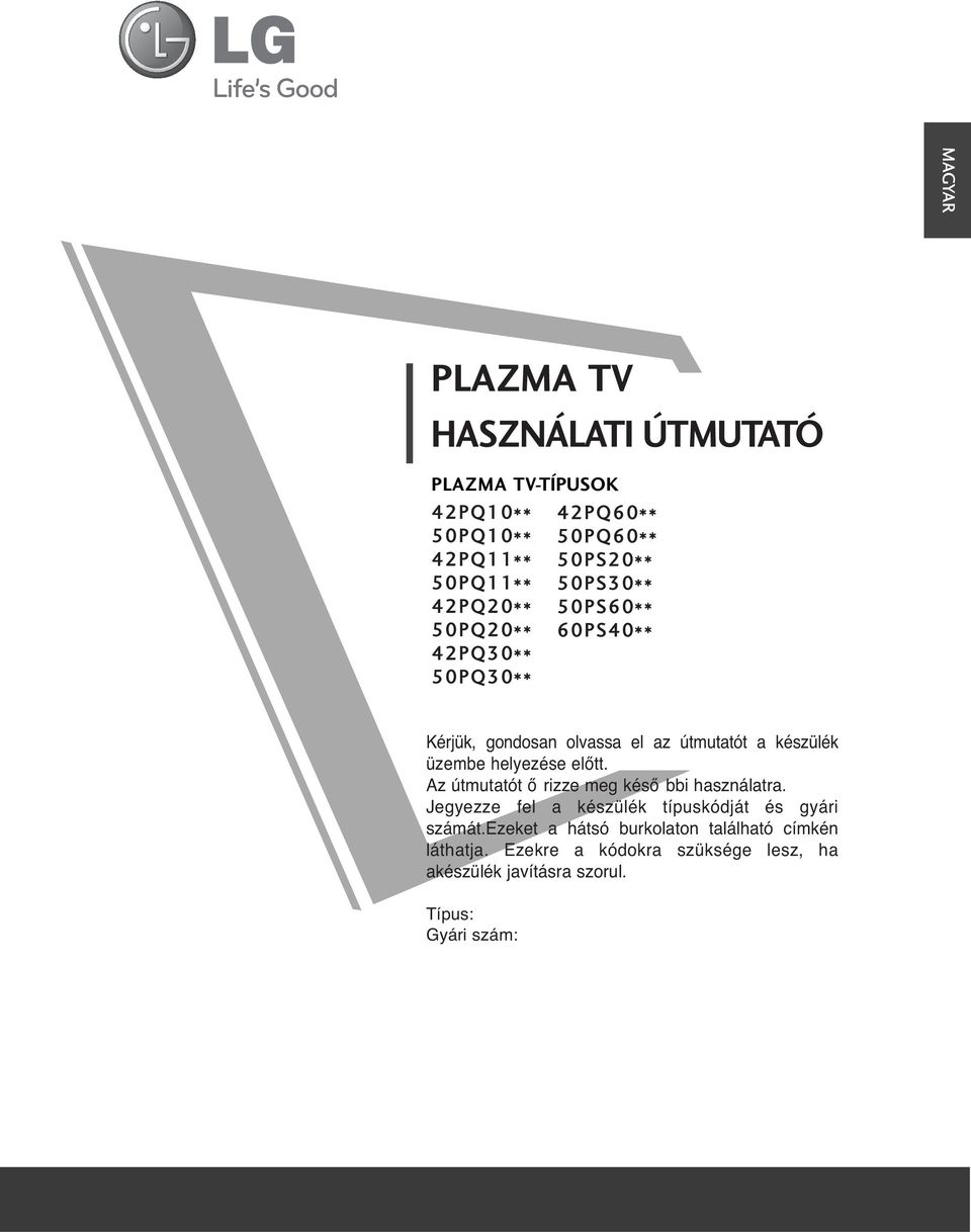 előtt. Az útmutatót ő rizze meg késő bbi használatra. Jegyezze fel a készülék típuskódját és gyári számát.