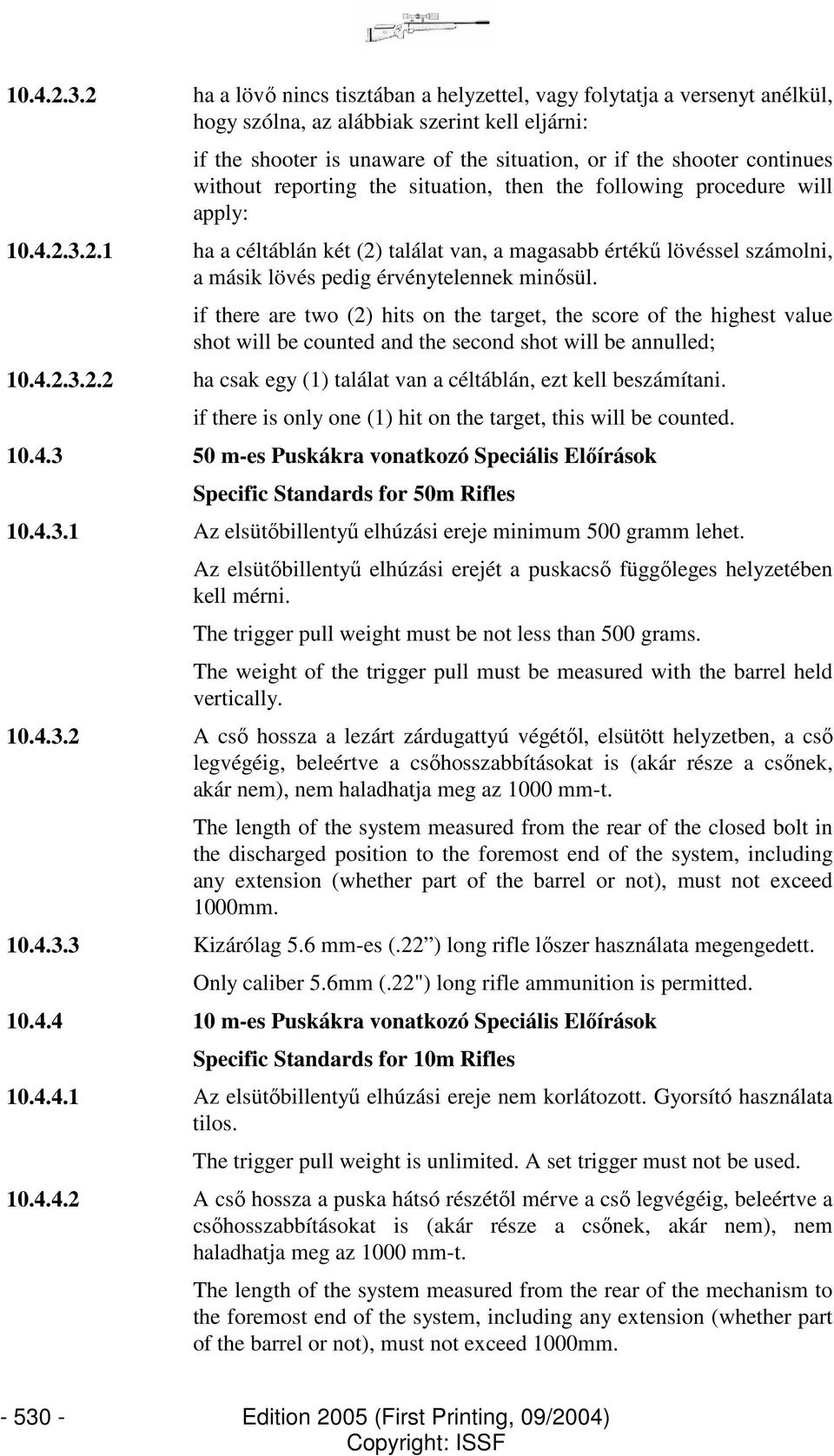 without reporting the situation, then the following procedure will apply: 2.1 ha a céltáblán két (2) találat van, a magasabb értékő lövéssel számolni, a másik lövés pedig érvénytelennek minısül.