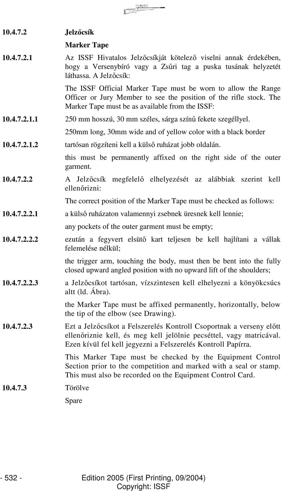 1.1 250 mm hosszú, 30 mm széles, sárga színő fekete szegéllyel. 250mm long, 30mm wide and of yellow color with a black border 10.4.7.2.1.2 tartósan rögzíteni kell a külsı ruházat jobb oldalán.