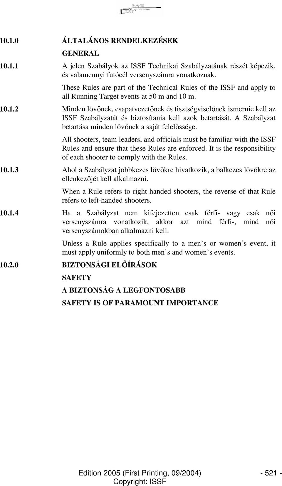 m. 10.1.2 Minden lövınek, csapatvezetınek és tisztségviselınek ismernie kell az ISSF Szabályzatát és biztosítania kell azok betartását. A Szabályzat betartása minden lövınek a saját felelıssége.