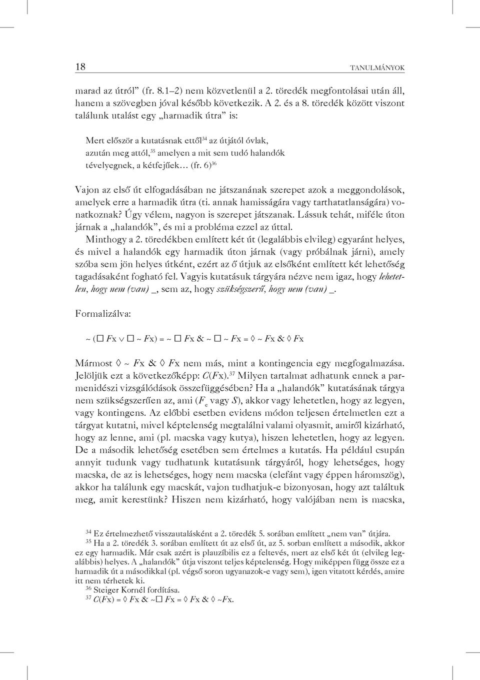 6) 36 Vajon az első út elfogadásában ne játszanának szerepet azok a meggondolások, amelyek erre a harmadik útra (ti. annak hamisságára vagy tarthatatlanságára) vonatkoznak?