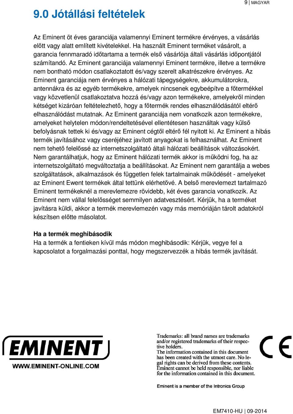 Az Eminent garanciája valamennyi Eminent termékre, illetve a termékre nem bontható módon csatlakoztatott és/vagy szerelt alkatrészekre érvényes.