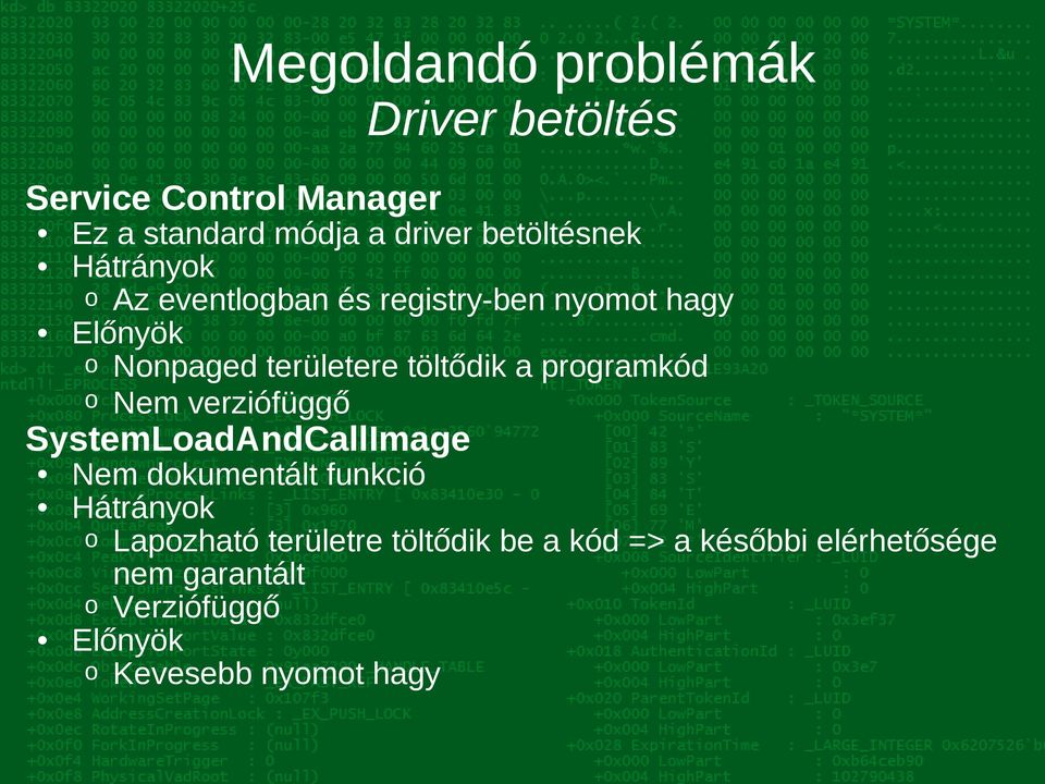 programkód o Nem verziófüggő SystemLoadAndCallImage Nem dokumentált funkció Hátrányok o Lapozható