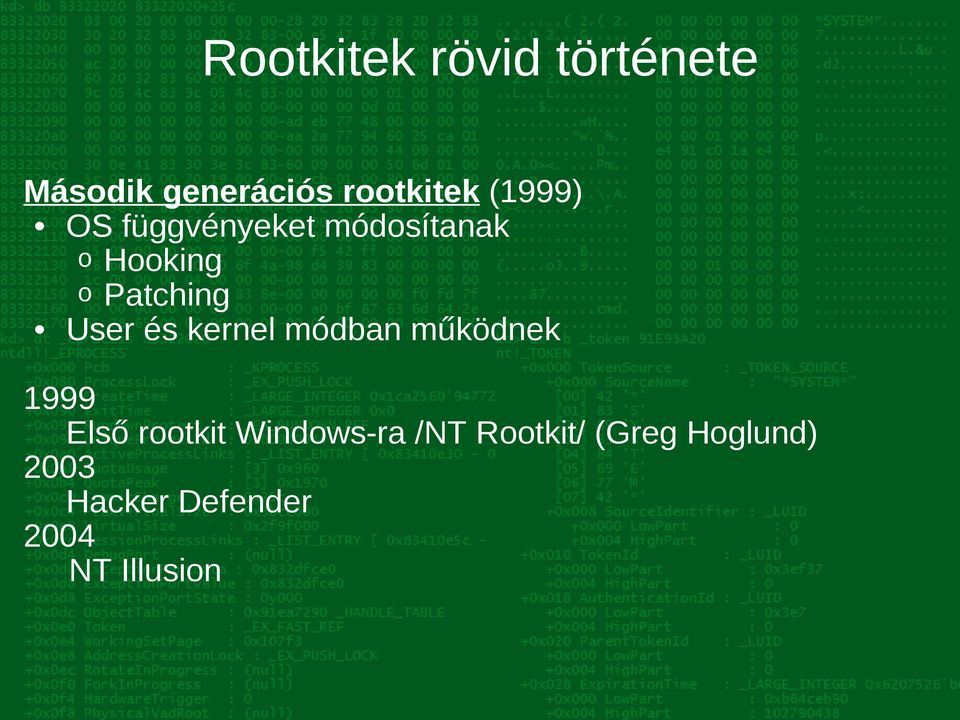 User és kernel módban működnek 1999 Első rootkit