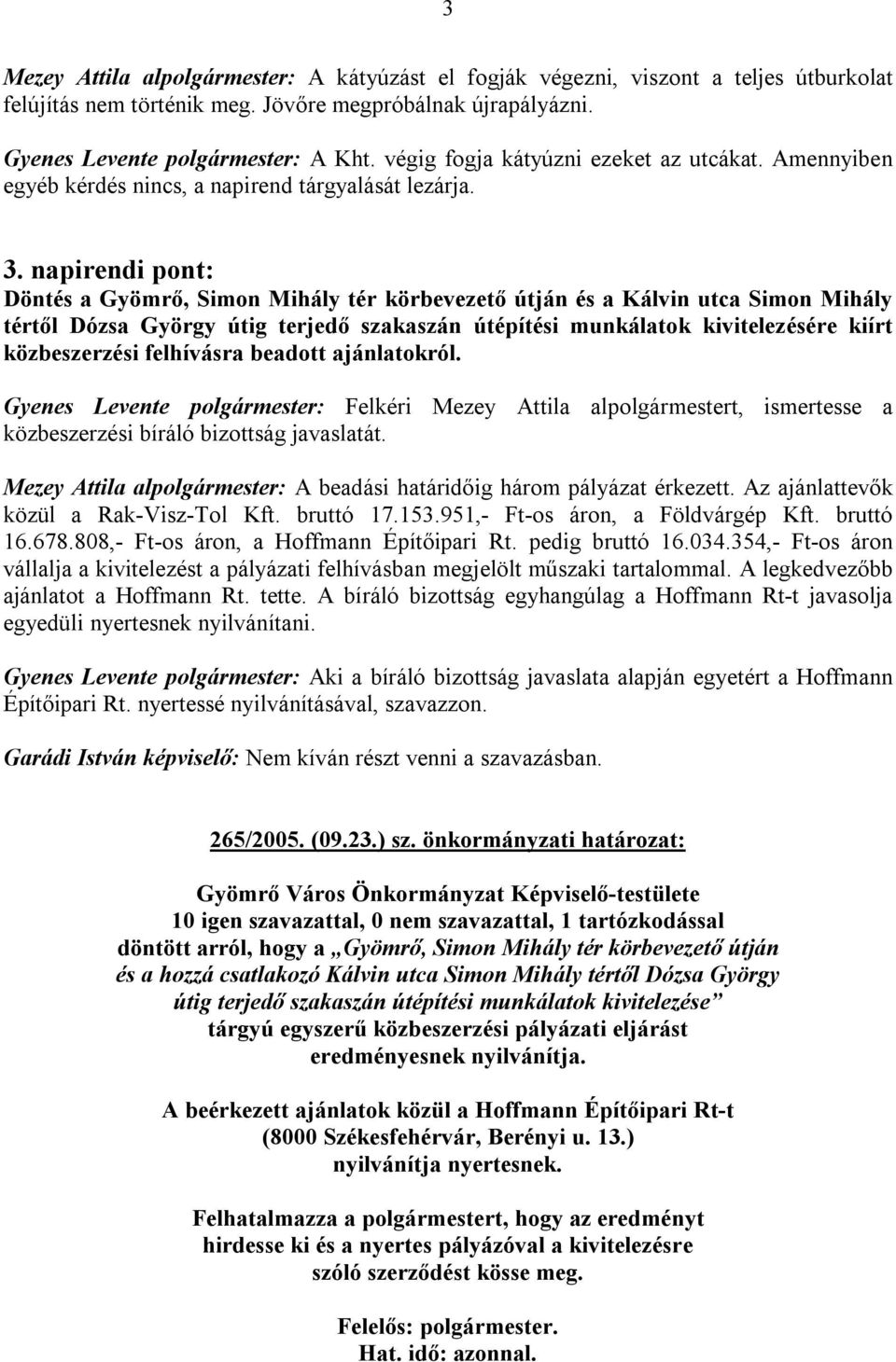 napirendi pont: Döntés a Gyömrő, Simon Mihály tér körbevezető útján és a Kálvin utca Simon Mihály tértől Dózsa György útig terjedő szakaszán útépítési munkálatok kivitelezésére kiírt közbeszerzési