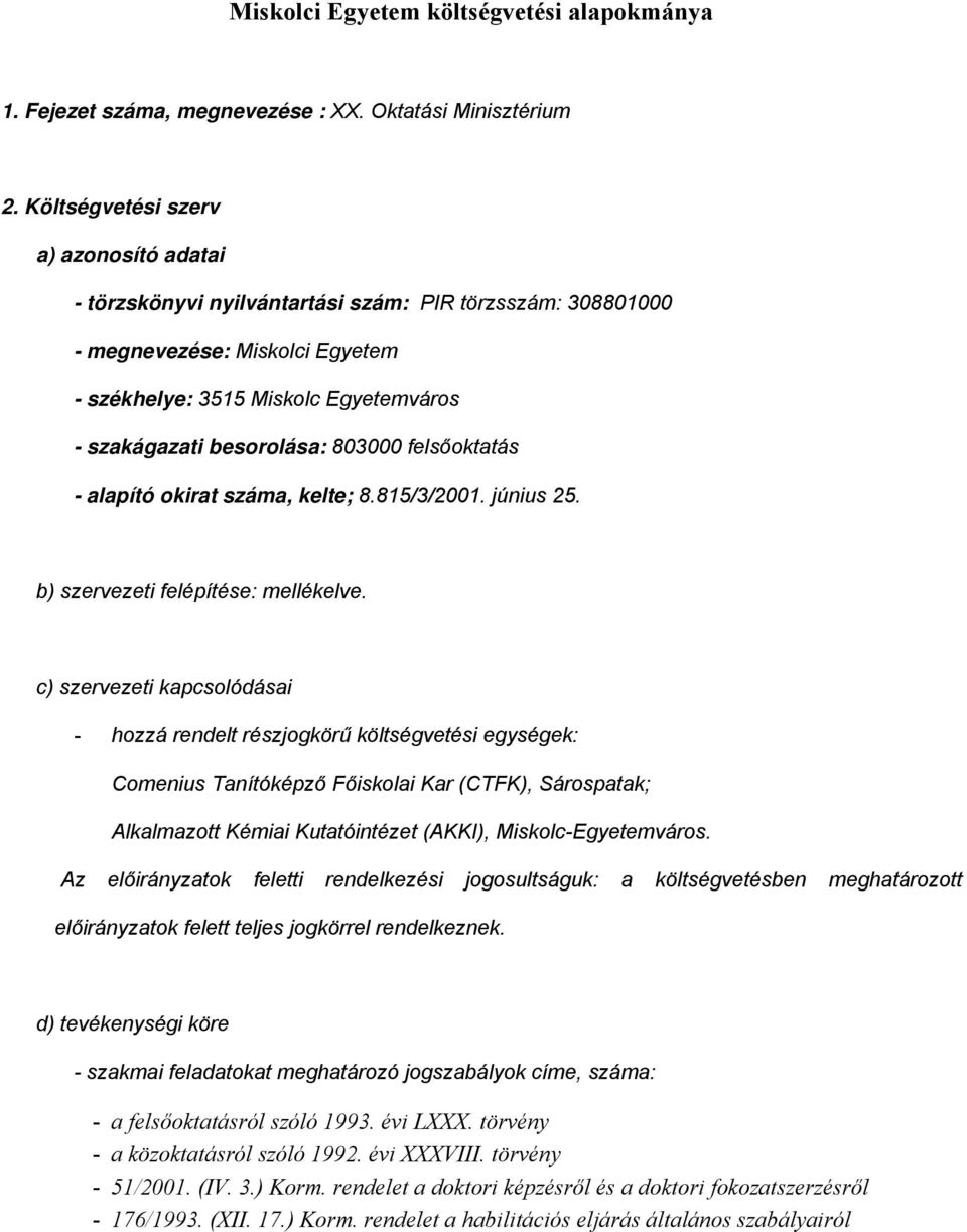 803000 felsőoktatás - alapító okirat, kelte; 8.815/3/2001. június 25. b) szervezeti felépítése: mellékelve.