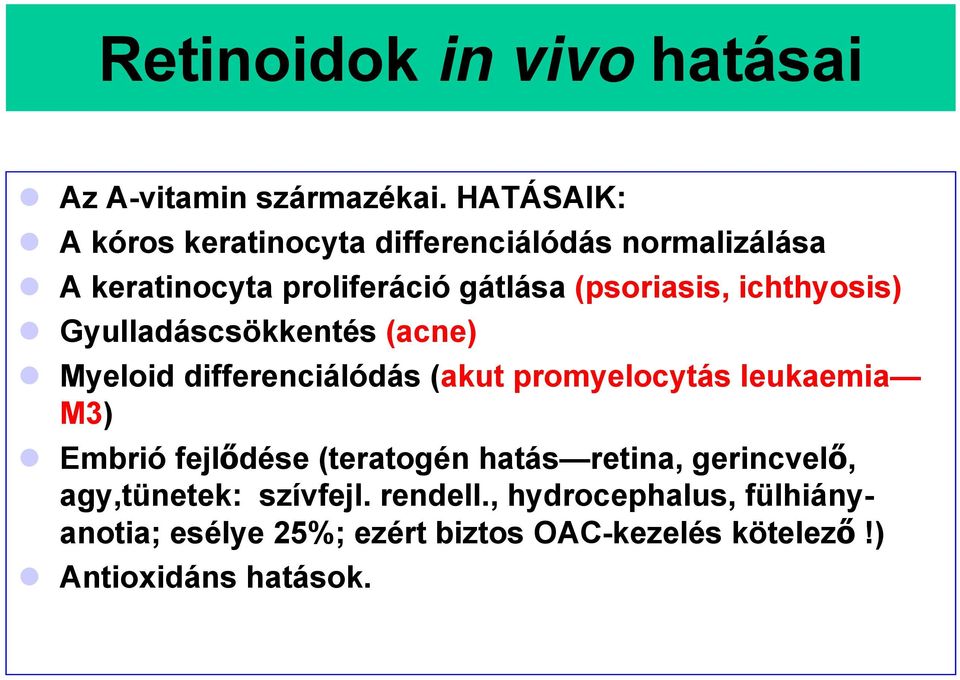 ichthyosis) Gyulladáscsökkentés (acne) Myeloid differenciálódás (akut promyelocytás leukaemia M3) Embrió