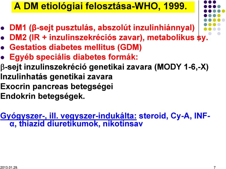 Gestatios diabetes mellitus (GDM) Egyéb speciális diabetes formák: β-sejt inzulinszekréció genetikai zavara