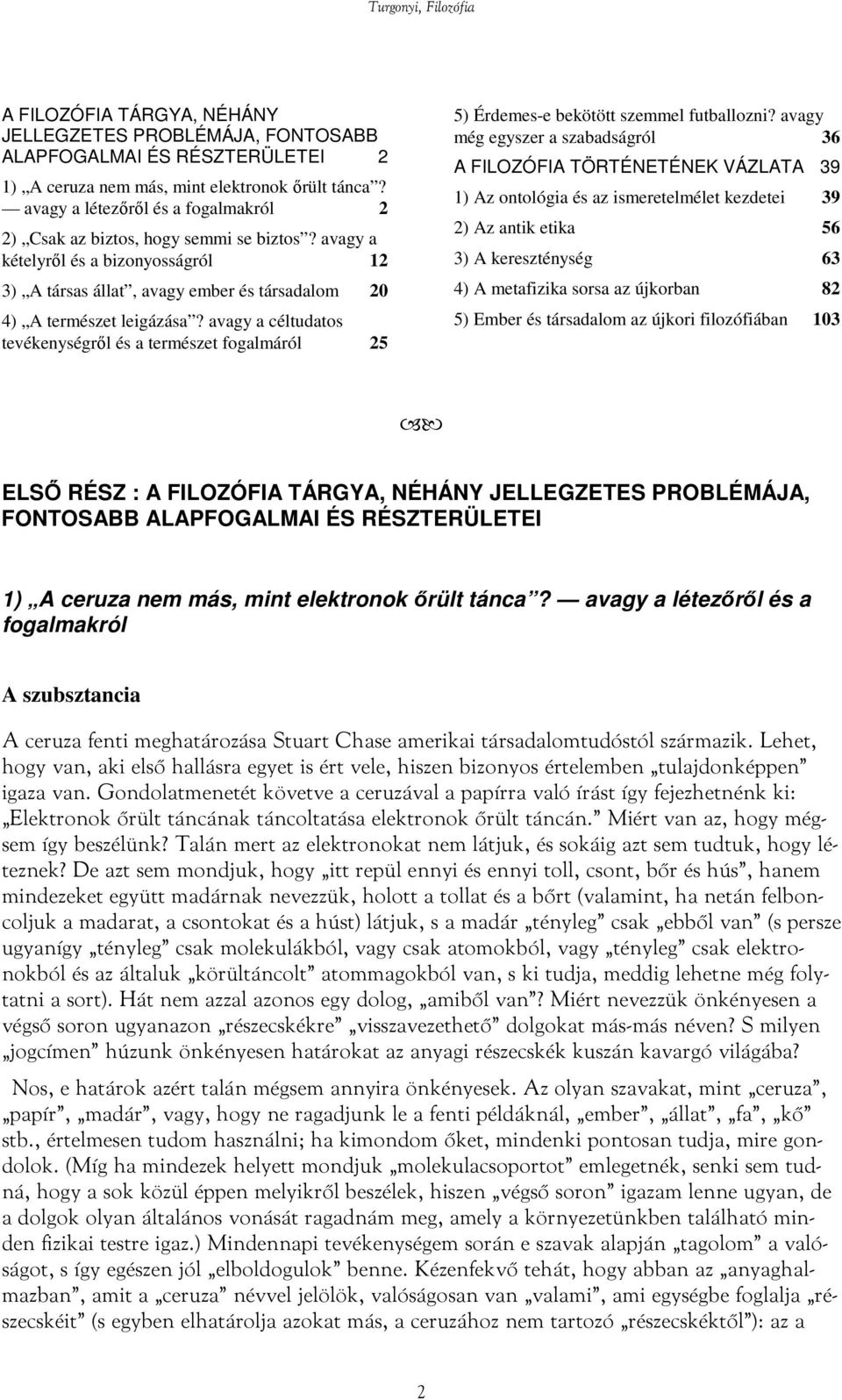 avagy a céltudatos tevékenységről és a természet fogalmáról 25 5) Érdemes-e bekötött szemmel futballozni?