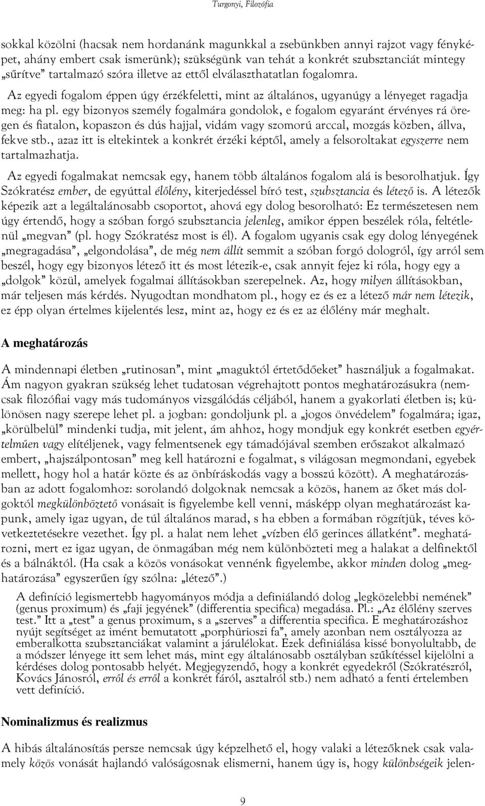 egy bizonyos személy fogalmára gondolok, e fogalom egyaránt érvényes rá öregen és fiatalon, kopaszon és dús hajjal, vidám vagy szomorú arccal, mozgás közben, állva, fekve stb.