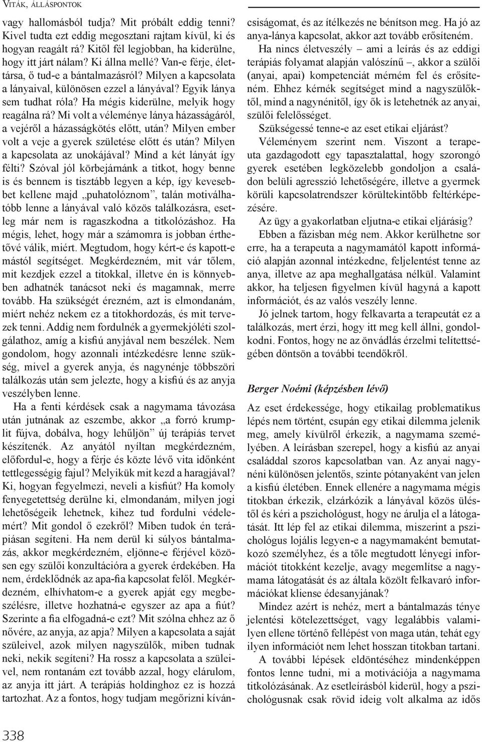 Mi volt a véleménye lánya házasságáról, a vejéről a házasságkötés előtt, után? Milyen ember volt a veje a gyerek születése előtt és után? Milyen a kapcsolata az unokájával?