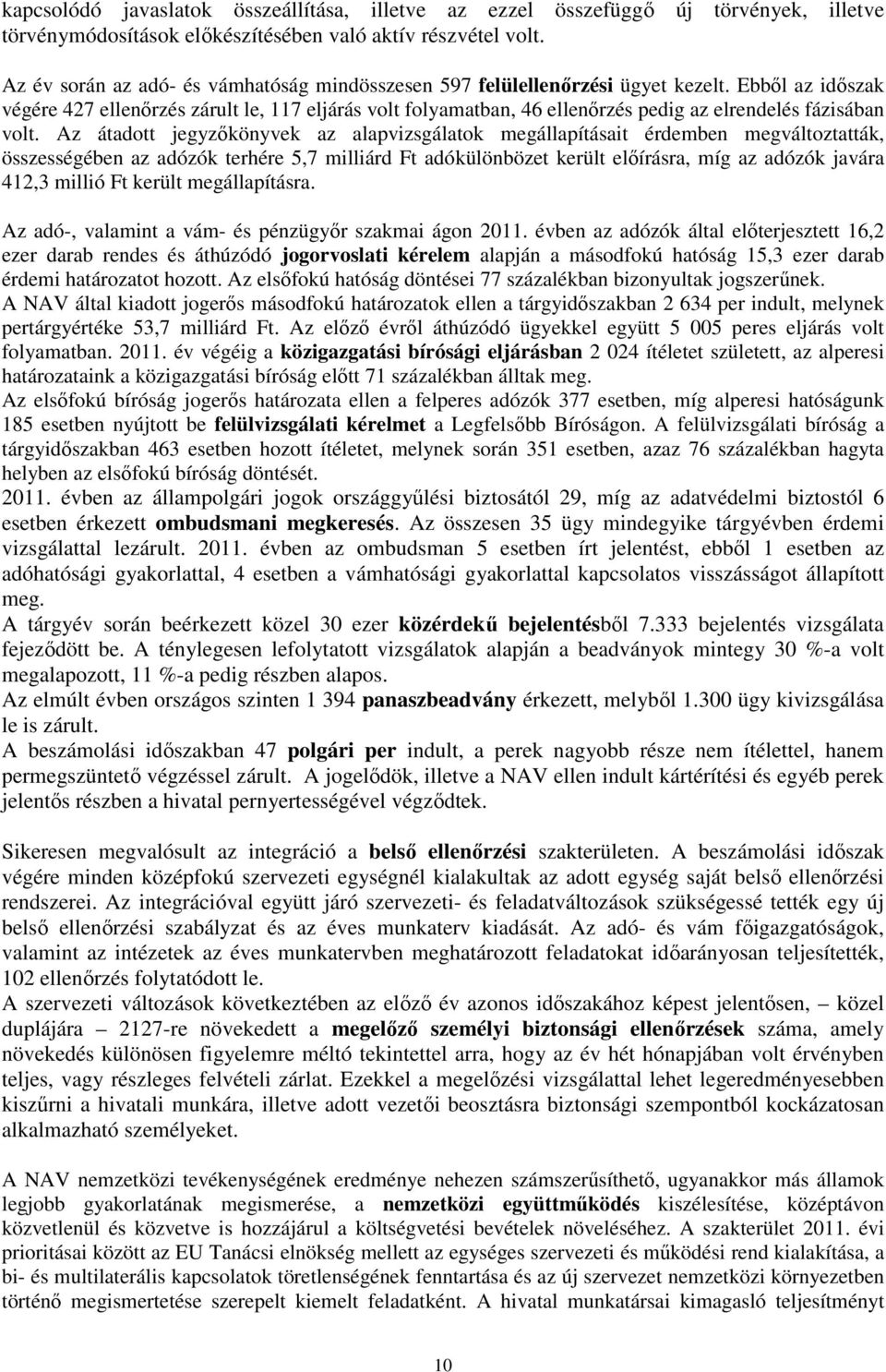 Ebbıl az idıszak végére 427 ellenırzés zárult le, 117 eljárás volt folyamatban, 46 ellenırzés pedig az elrendelés fázisában volt.