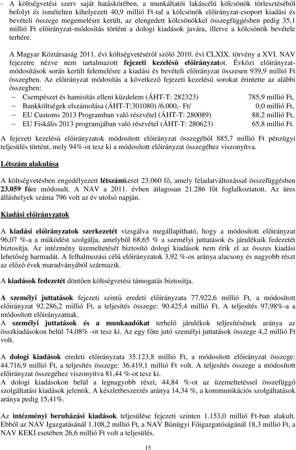 A Magyar Köztársaság 2011. évi költségvetésérıl szóló 2010. évi CLXIX. törvény a XVI. NAV fejezetre nézve nem tartalmazott fejezeti kezeléső elıirányzatot.