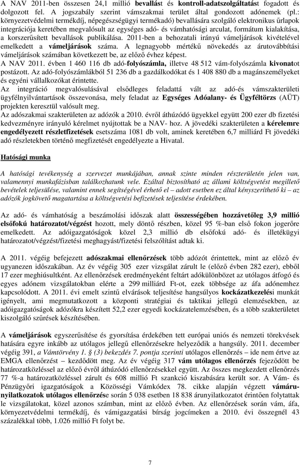 korszerősített bevallások publikálása. 2011-ben a behozatali irányú vámeljárások kivételével emelkedett a vámeljárások száma.