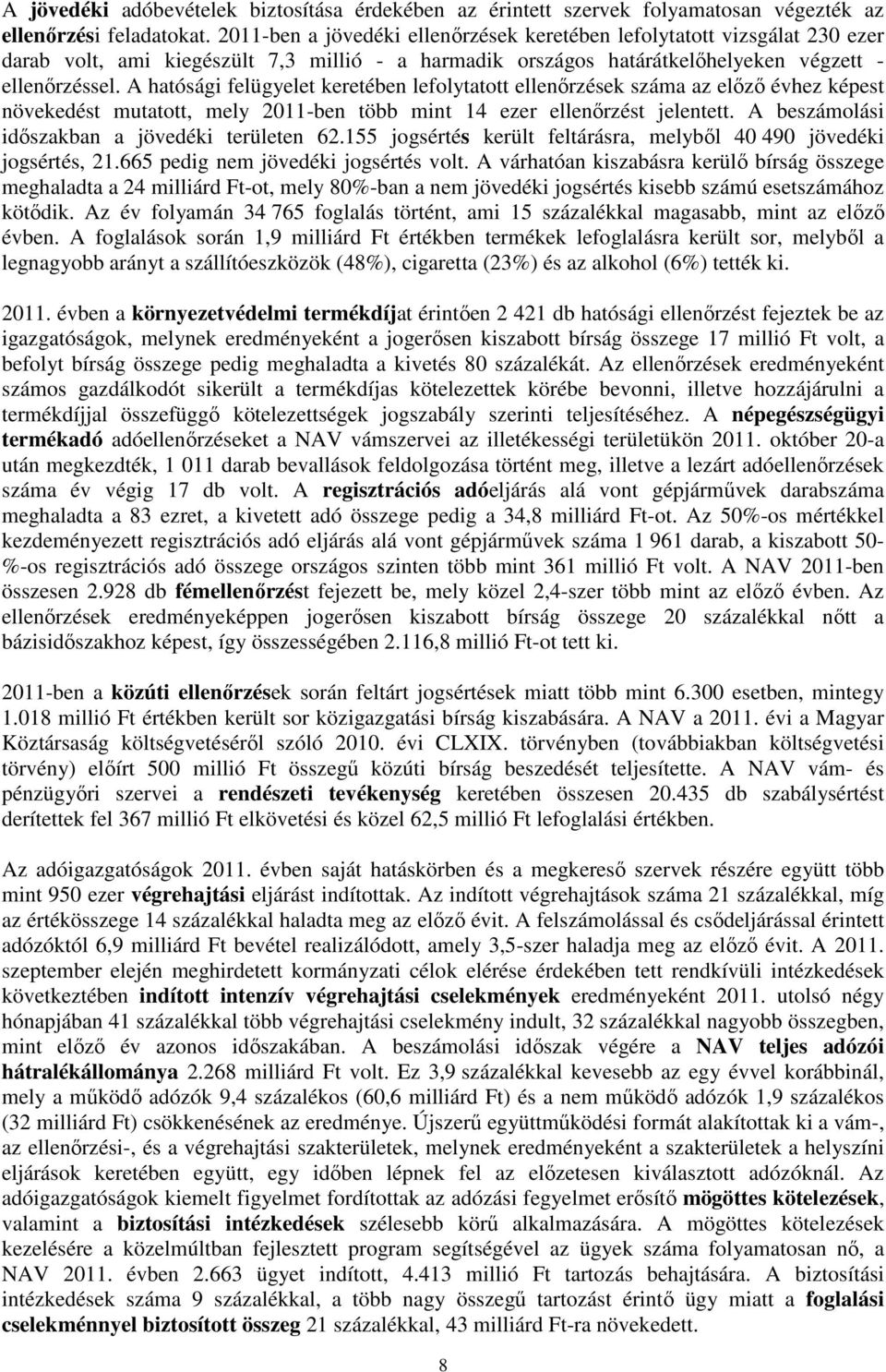 A hatósági felügyelet keretében lefolytatott ellenırzések száma az elızı évhez képest növekedést mutatott, mely 2011-ben több mint 14 ezer ellenırzést jelentett.