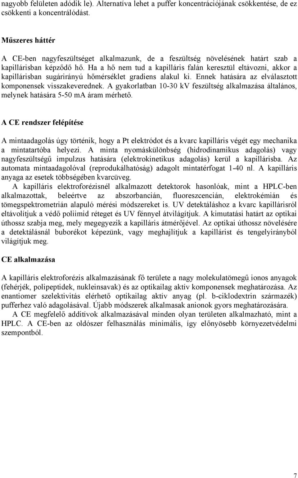 Ha a hő nem tud a kapilláris falán keresztül eltávozni, akkor a kapillárisban sugárirányú hőmérséklet gradiens alakul ki. Ennek hatására az elválasztott komponensek visszakeverednek.