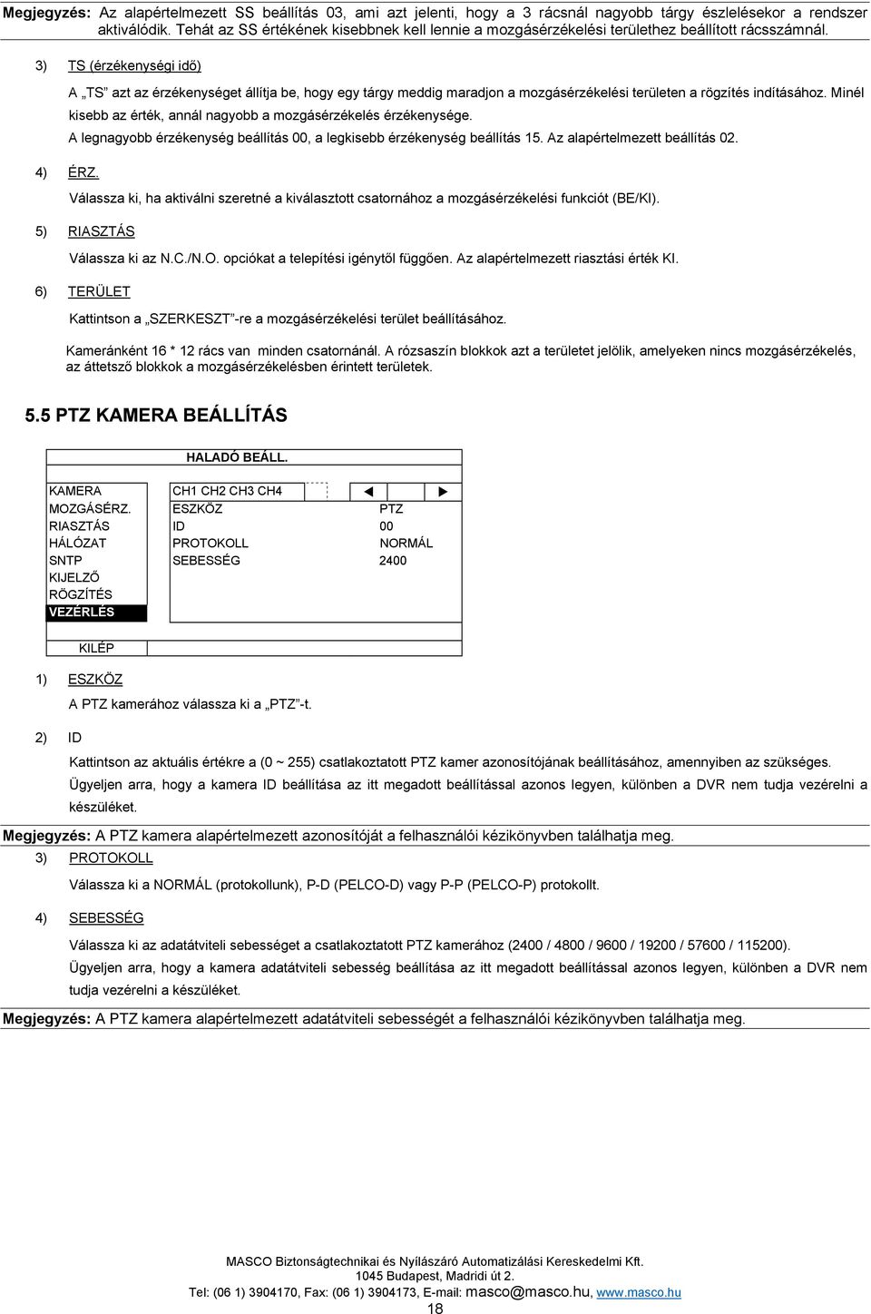 3) TS (érzékenységi idő) A TS azt az érzékenységet állítja be, hogy egy tárgy meddig maradjon a mozgásérzékelési területen a rögzítés indításához.