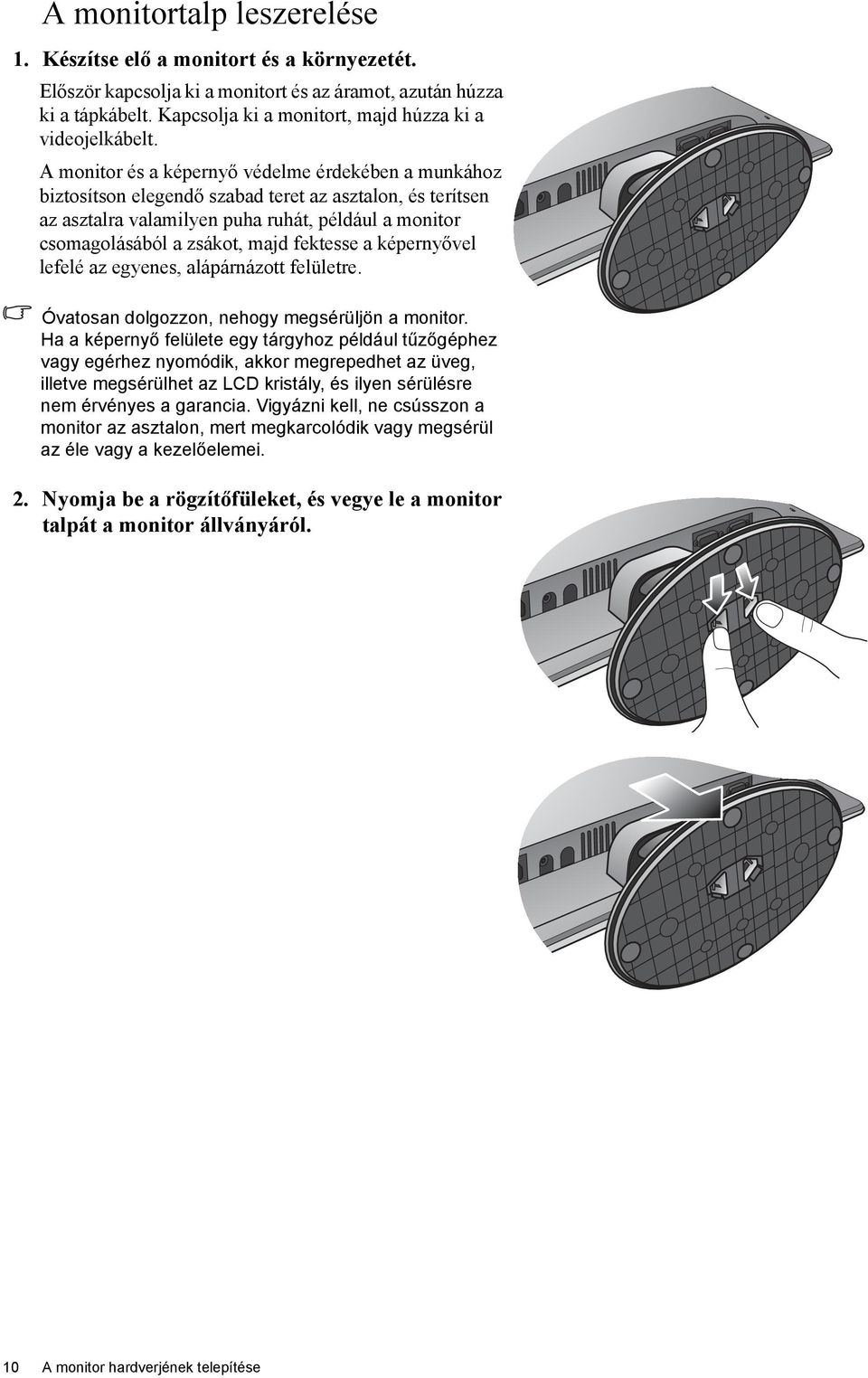 A monitor és a képernyő védelme érdekében a munkához biztosítson elegendő szabad teret az asztalon, és terítsen az asztalra valamilyen puha ruhát, például a monitor csomagolásából a zsákot, majd
