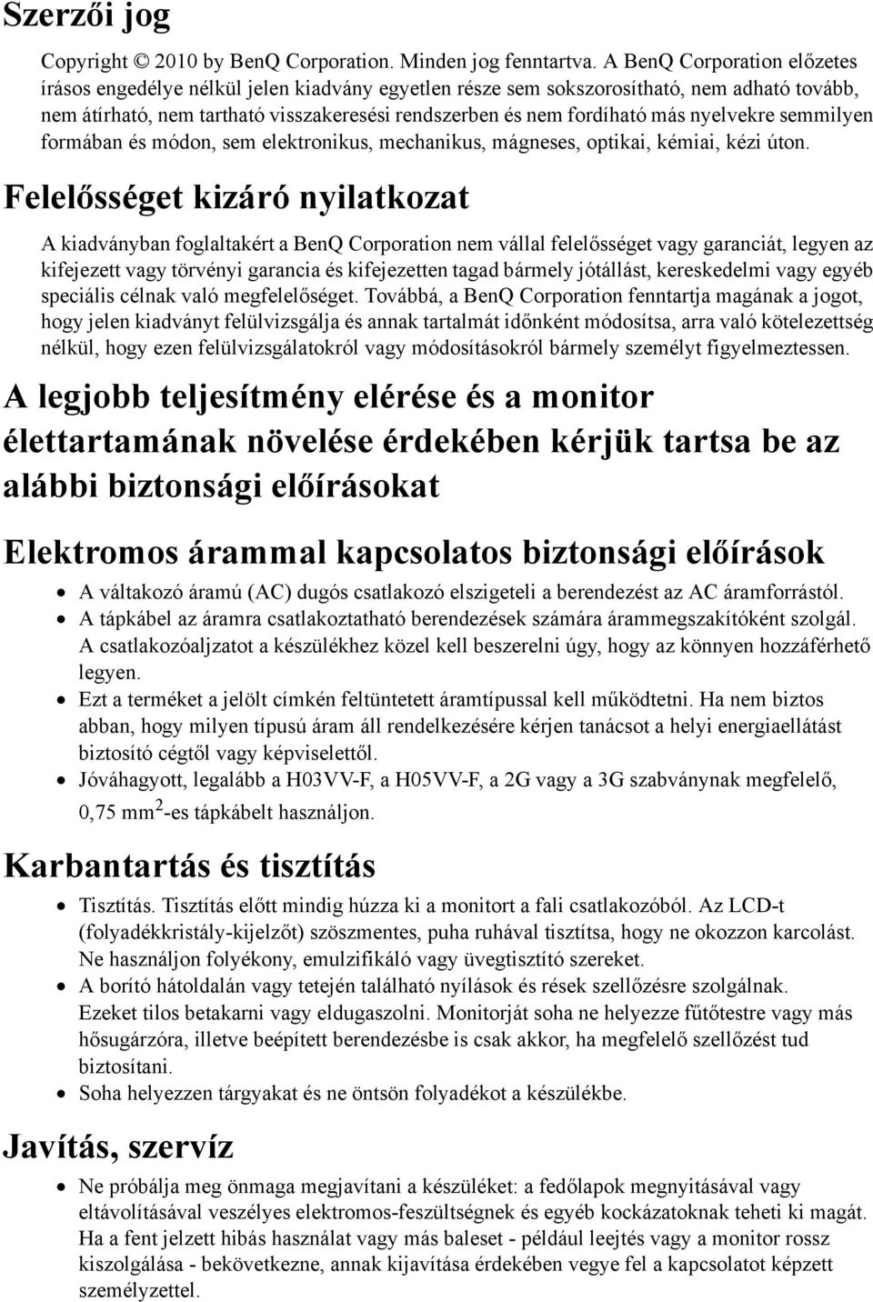nyelvekre semmilyen formában és módon, sem elektronikus, mechanikus, mágneses, optikai, kémiai, kézi úton.