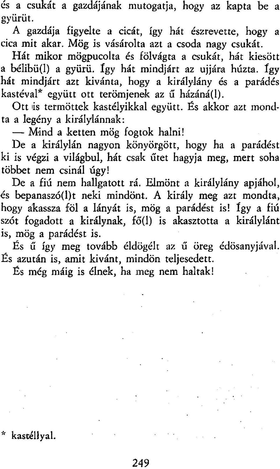 így hát mindjárt azt kívánta, hogy a királylány és a parádés kastéval* együtt ott terömjenek az ű házáná(l). Ott ás termöttek kastélyikkal együtt.