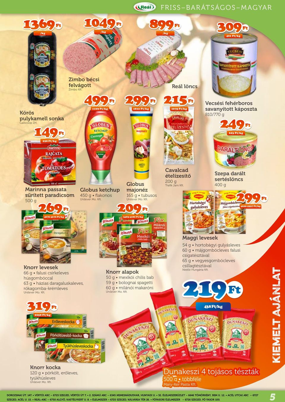 450 g flakonos Unilever Mo. Kft. Globus majonéz 165 g tubusos Unilever Mo. Kft. 209 Ft 3483-4180 Ft Cavalcad ételízesítő 200 g Trafik Jam Kft.