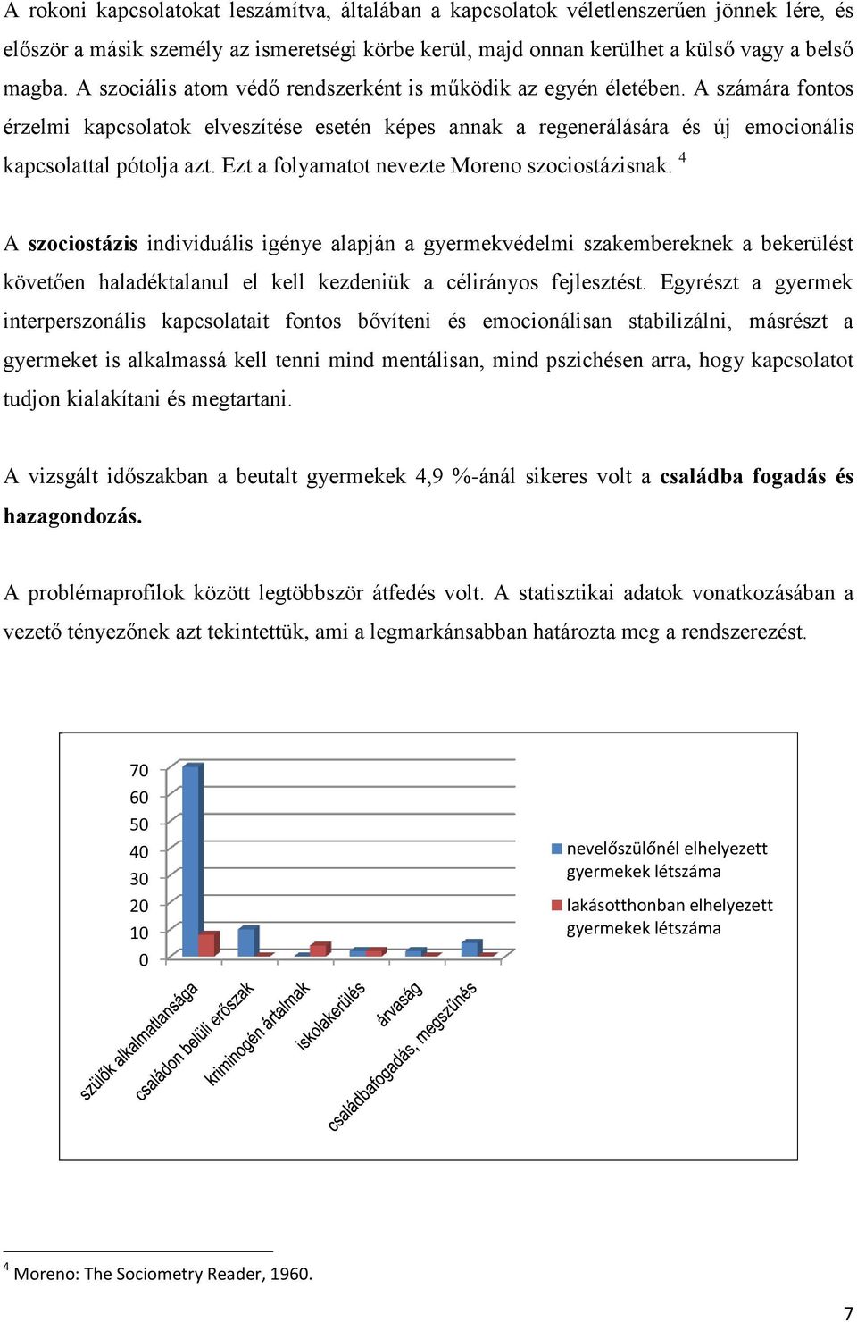 Ezt a folyamatot nevezte Moreno szociostázisnak.